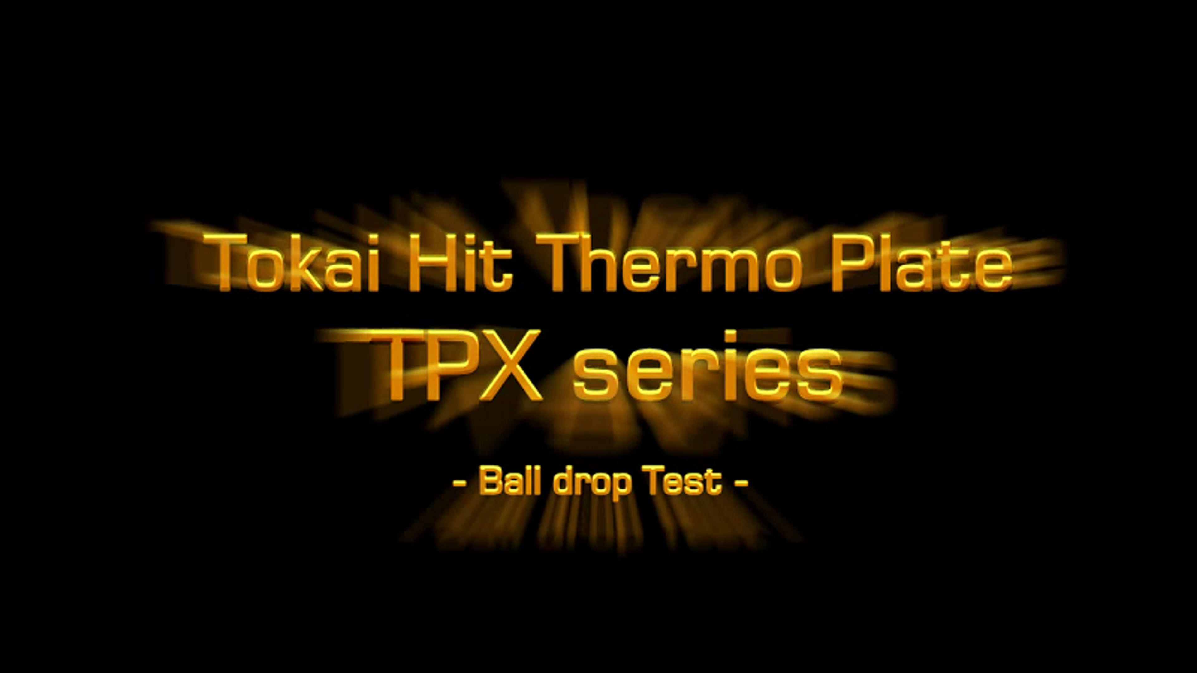 Tokai Hit Thermo Plate TPX Series – Ball Drop Test Tokai Hit Thermo Plate TPX Series – Ball Drop Test