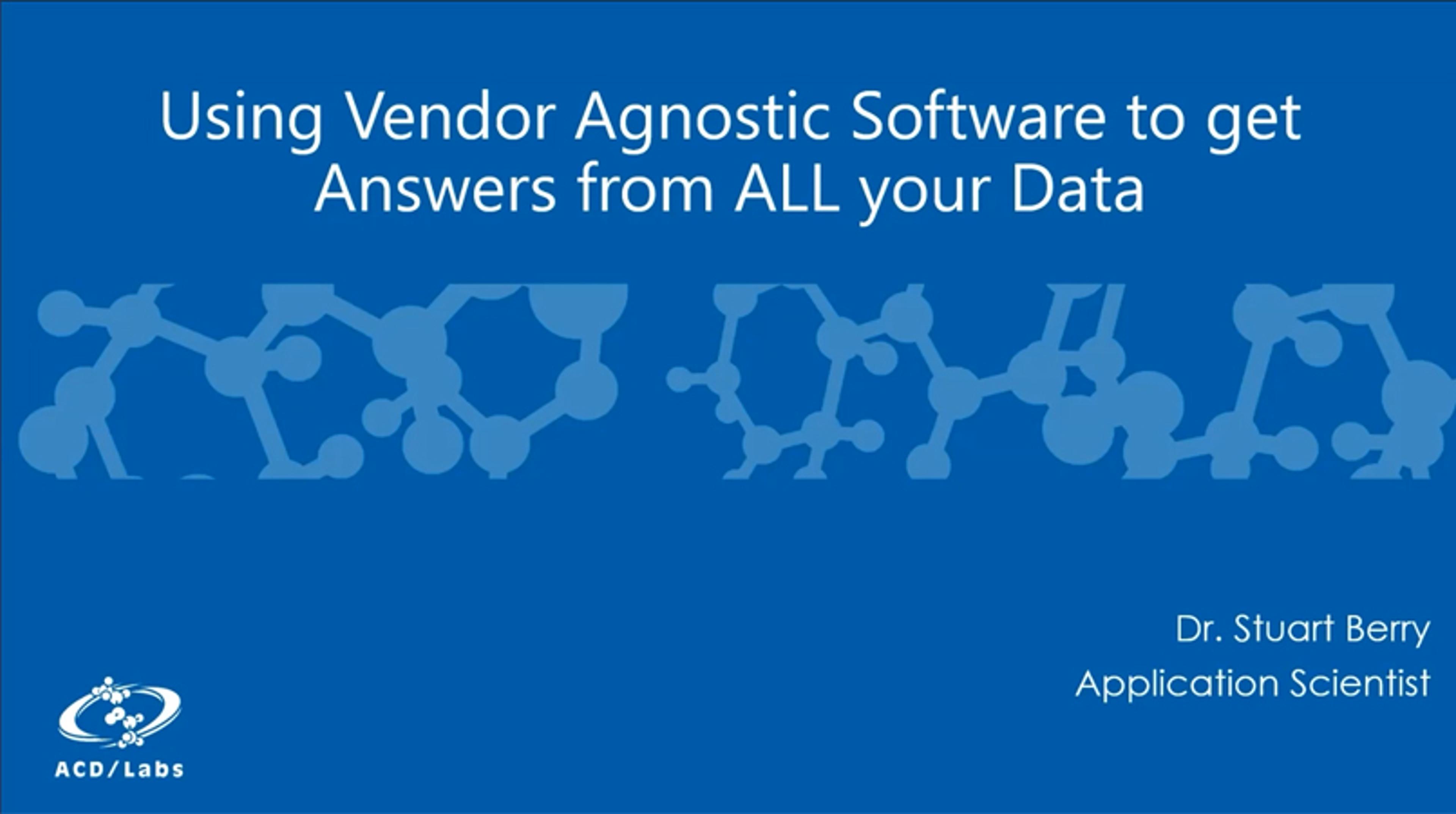 Using vendor agnostic software to get answers from all your data Using vendor agnostic software to get answers from all your data