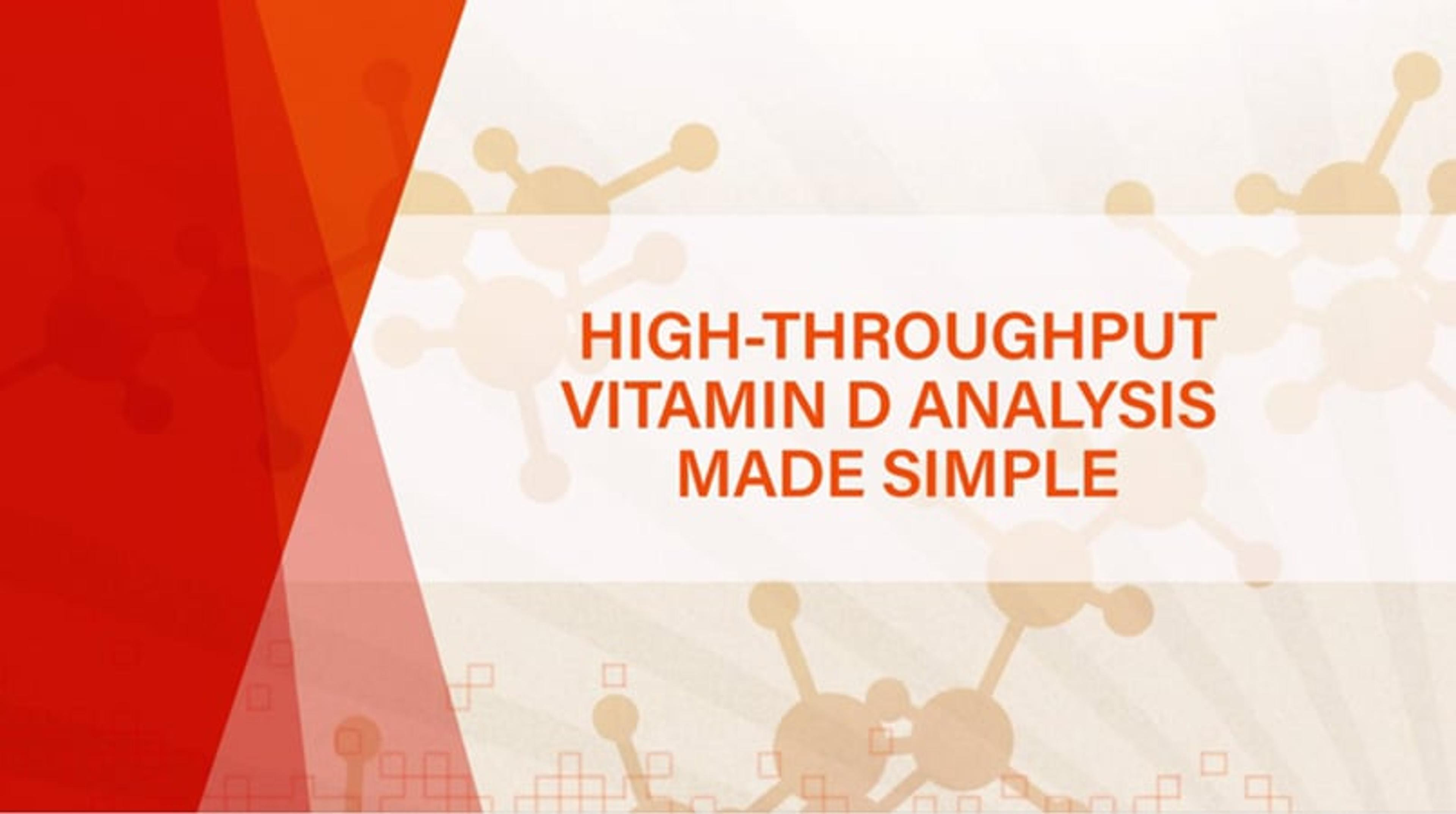 High Throughput Vitamin D Analysis Made Simple High Throughput Vitamin D Analysis Made Simple