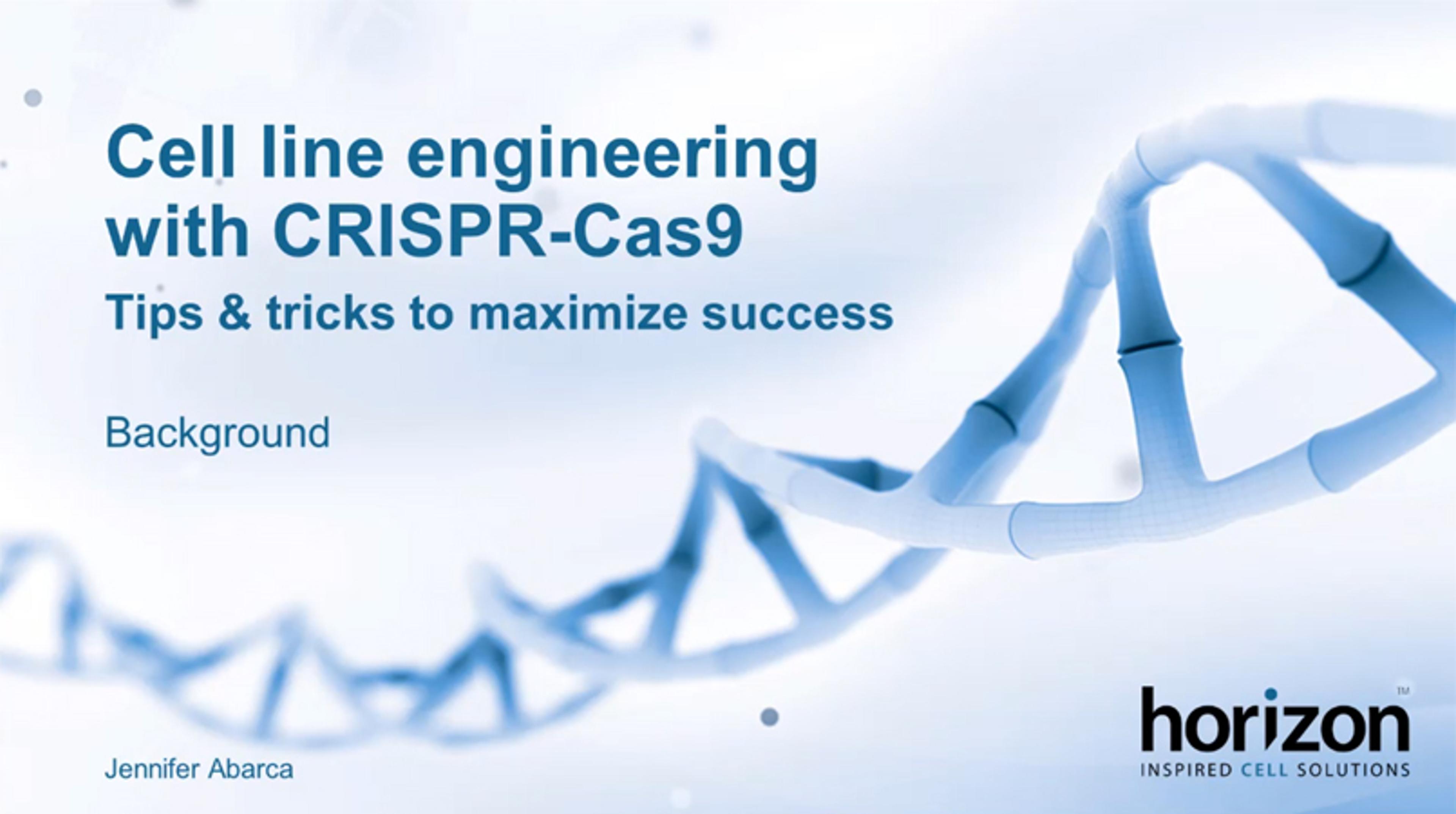 Cell line engineering with CRISPR-Cas9: Background Cell line engineering with CRISPR-Cas9: Background