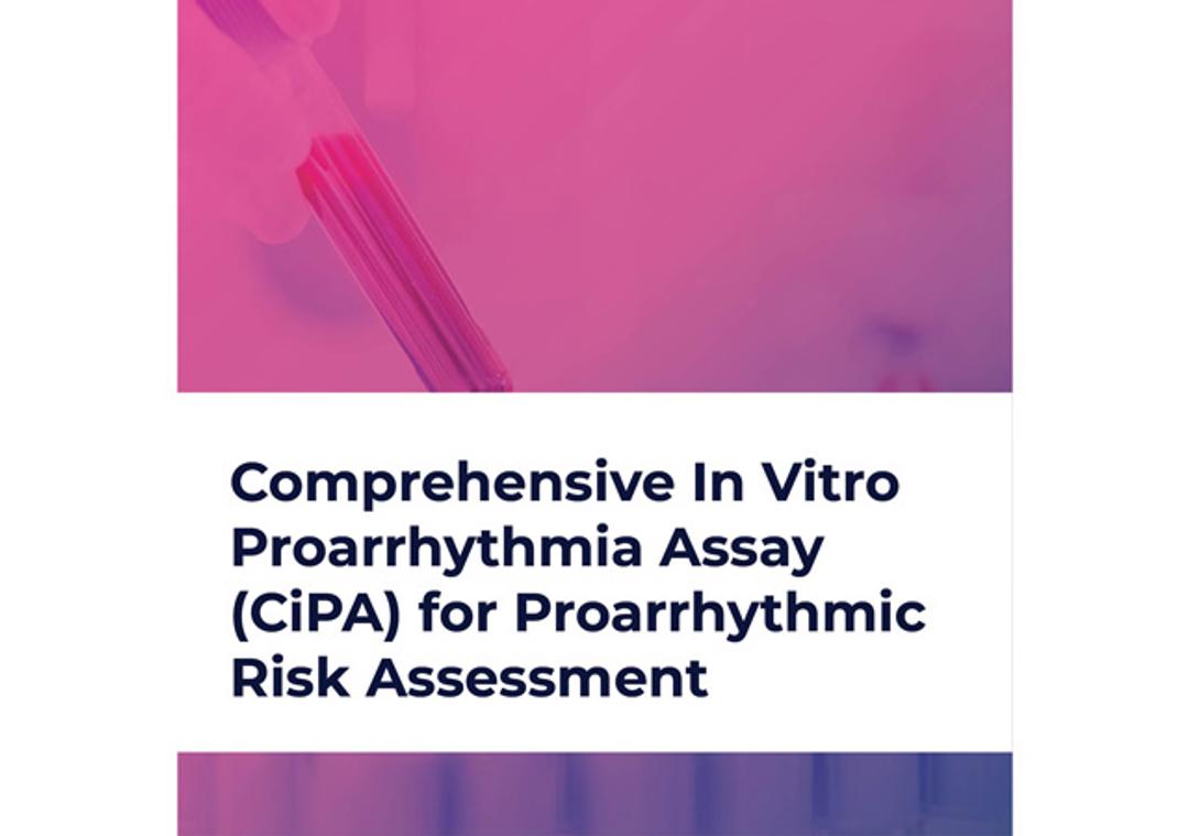 Comprehensive In Vitro Proarrhythmia Assay (CiPA) for Proarrhythmic Risk Assessment 