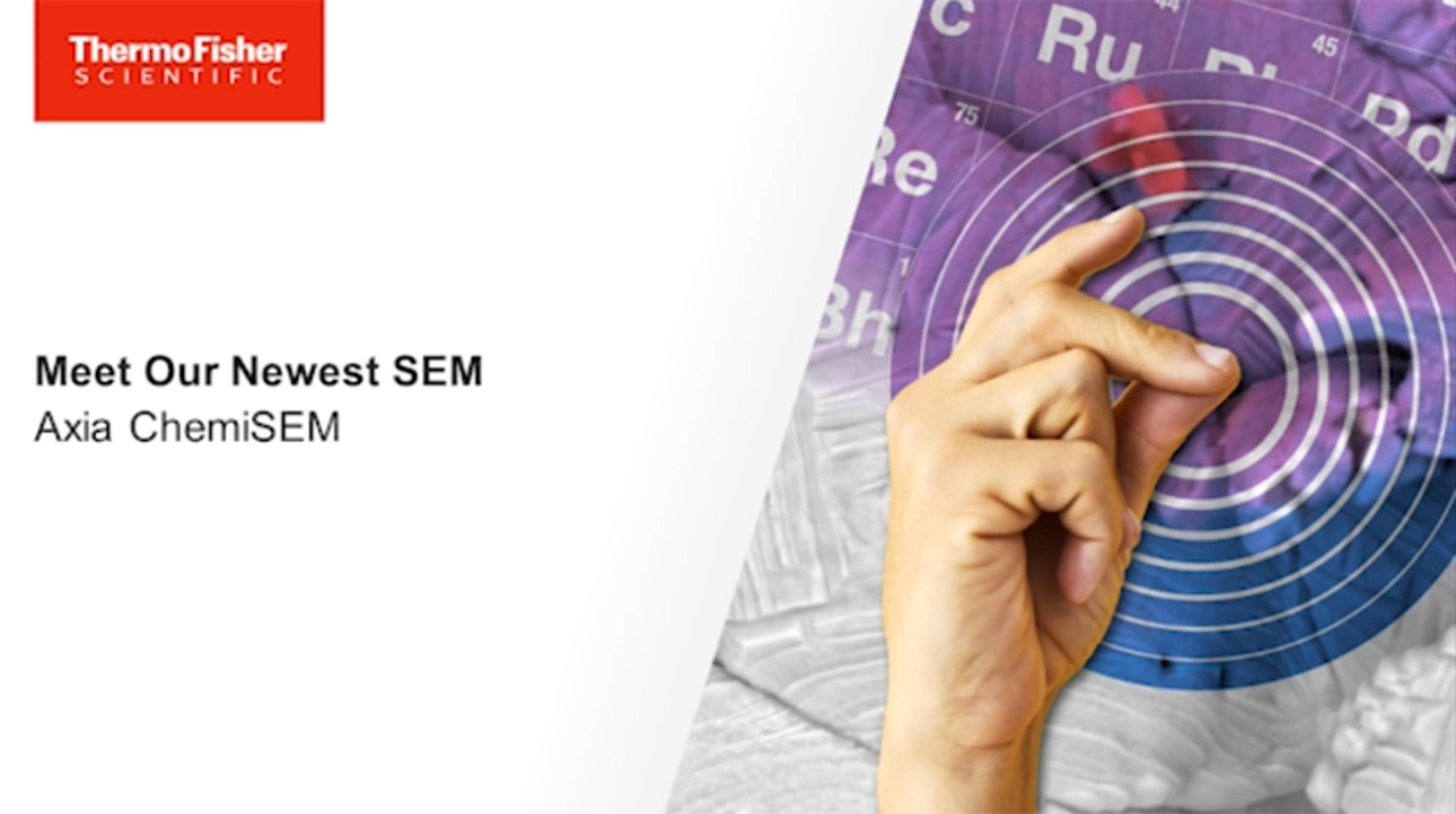 Meet the new Axia ChemiSEM from Thermo Fisher Scientific Meet the new Axia ChemiSEM from Thermo Fisher Scientific