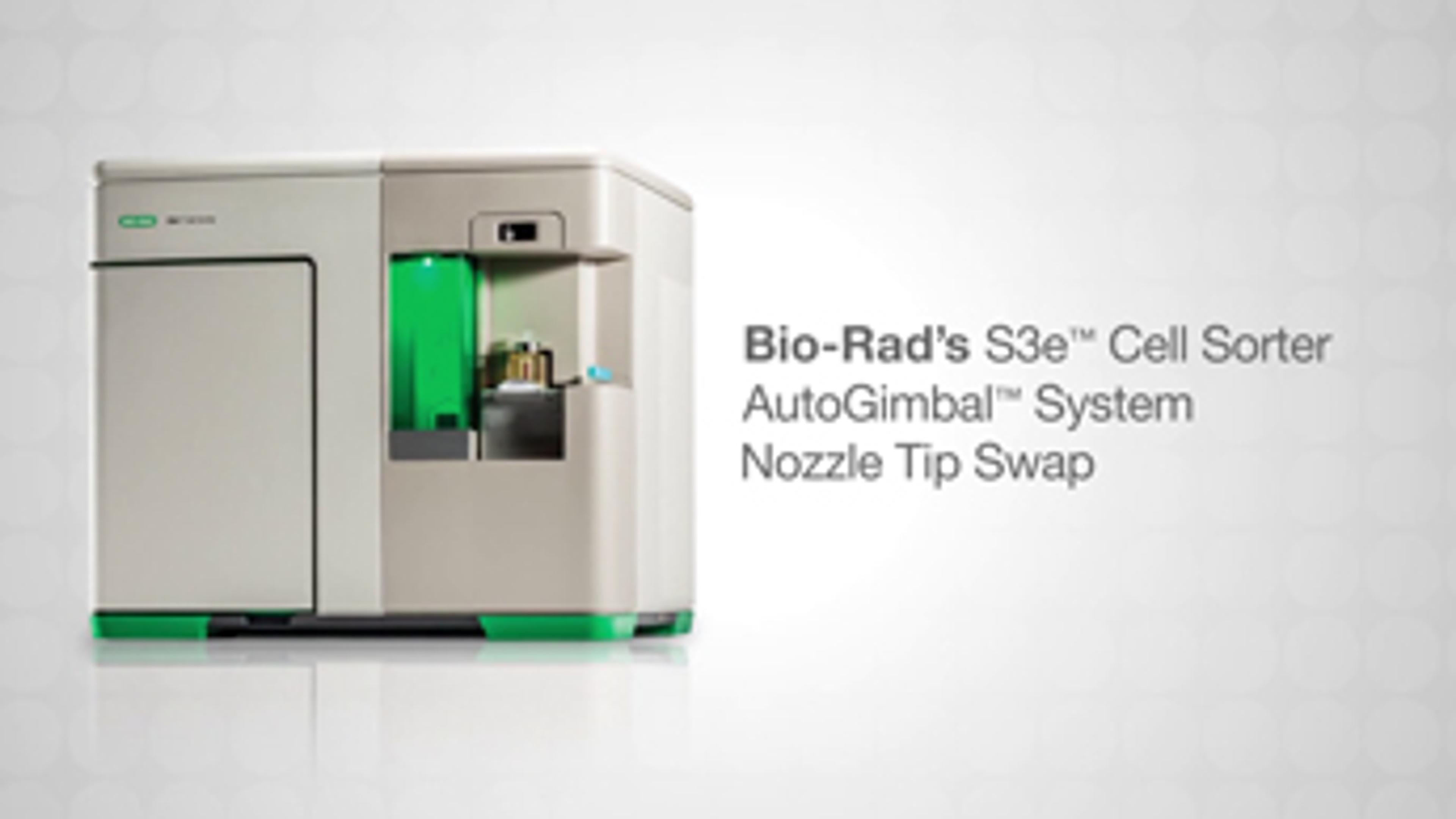 S3e™ Cell Sorter AutoGimbal System Nozzle Tip Swap S3e™ Cell Sorter AutoGimbal System Nozzle Tip Swap