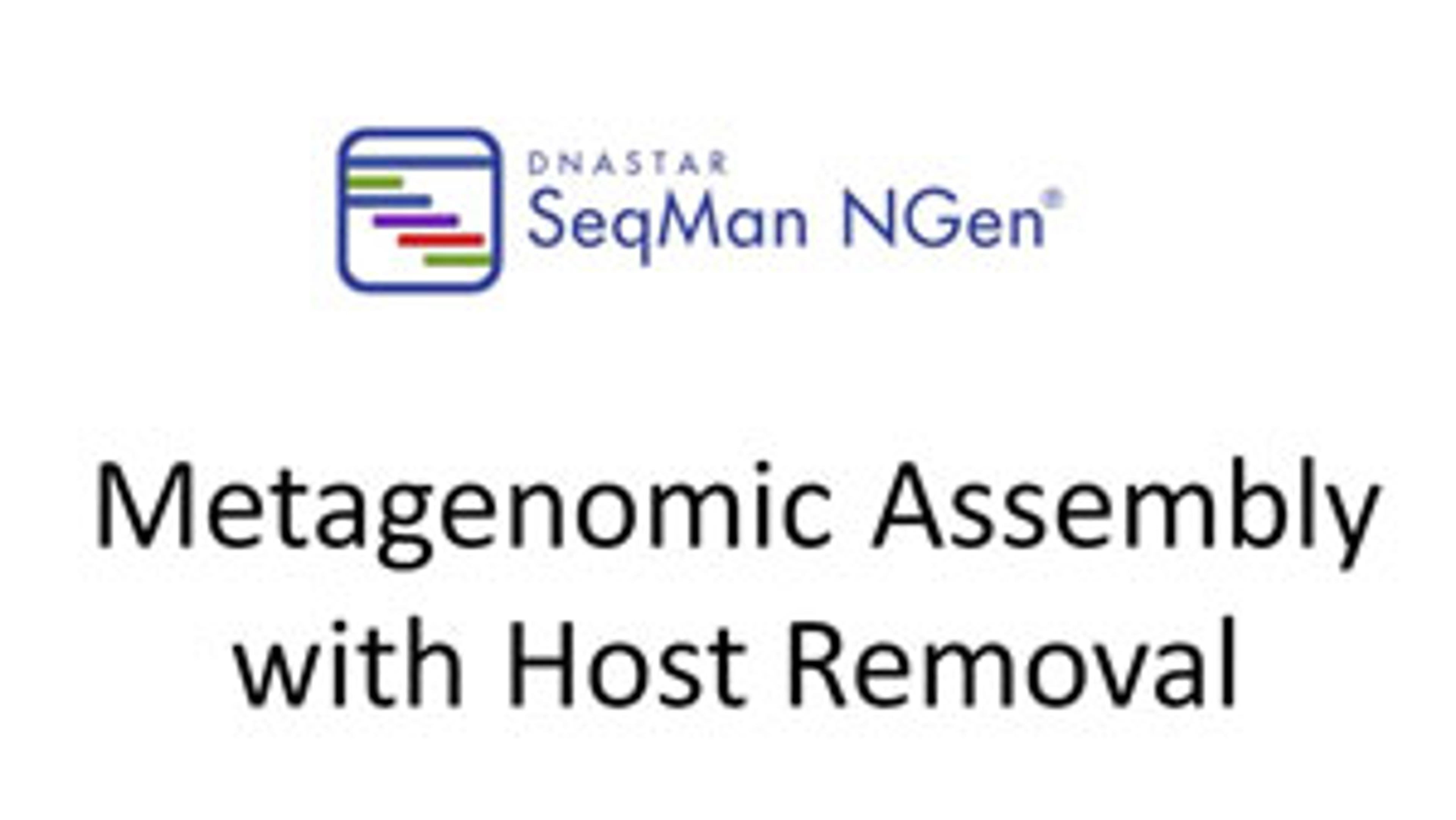 Metagenomic Assembly with Host Removal Using DNASTAR’s SeqMan NGen Metagenomic Assembly with Host Removal Using DNASTAR’s SeqMan NGen