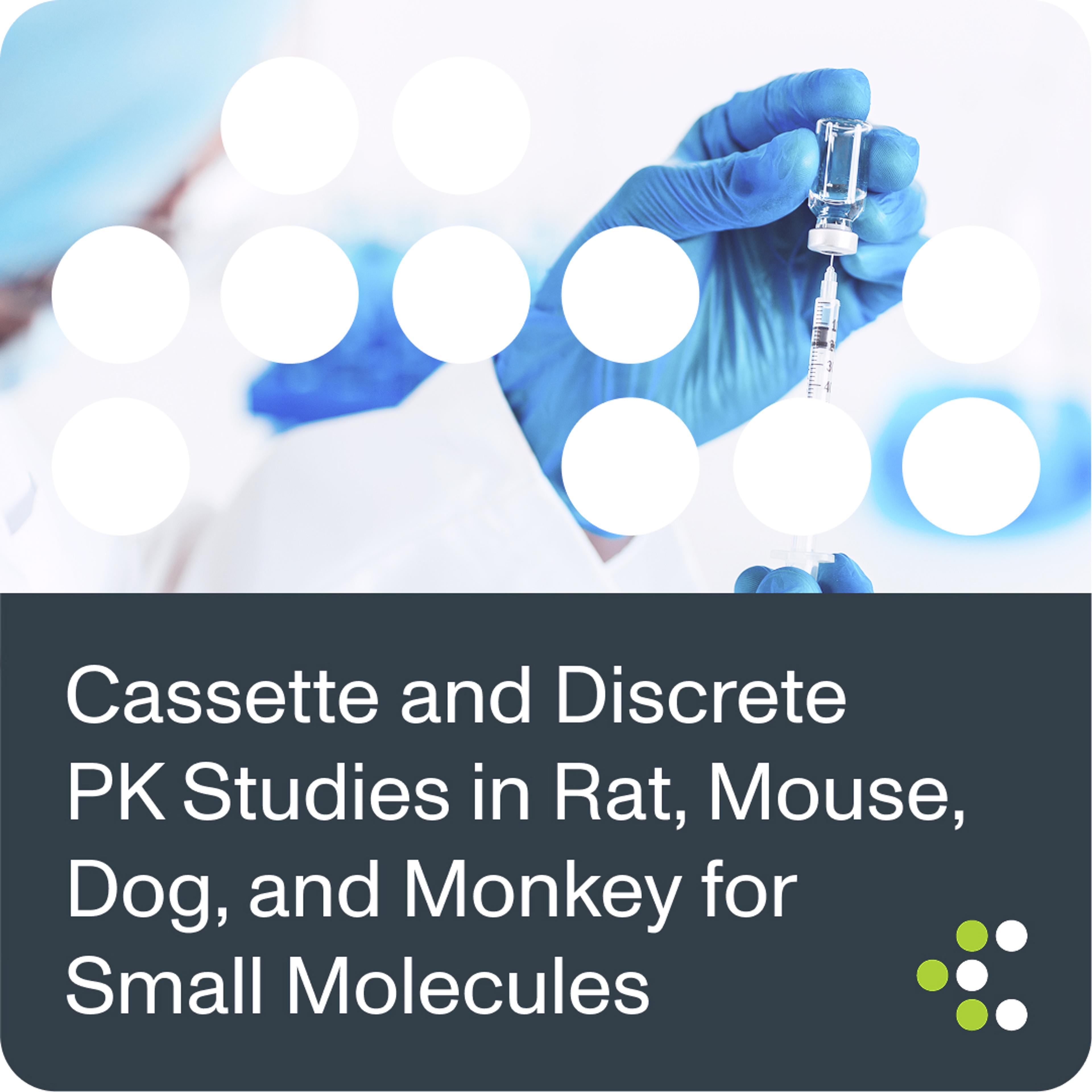 Cassette and Discrete PK Studies in Rat, Mouse, Dog, and Monkey for Small Molecules  