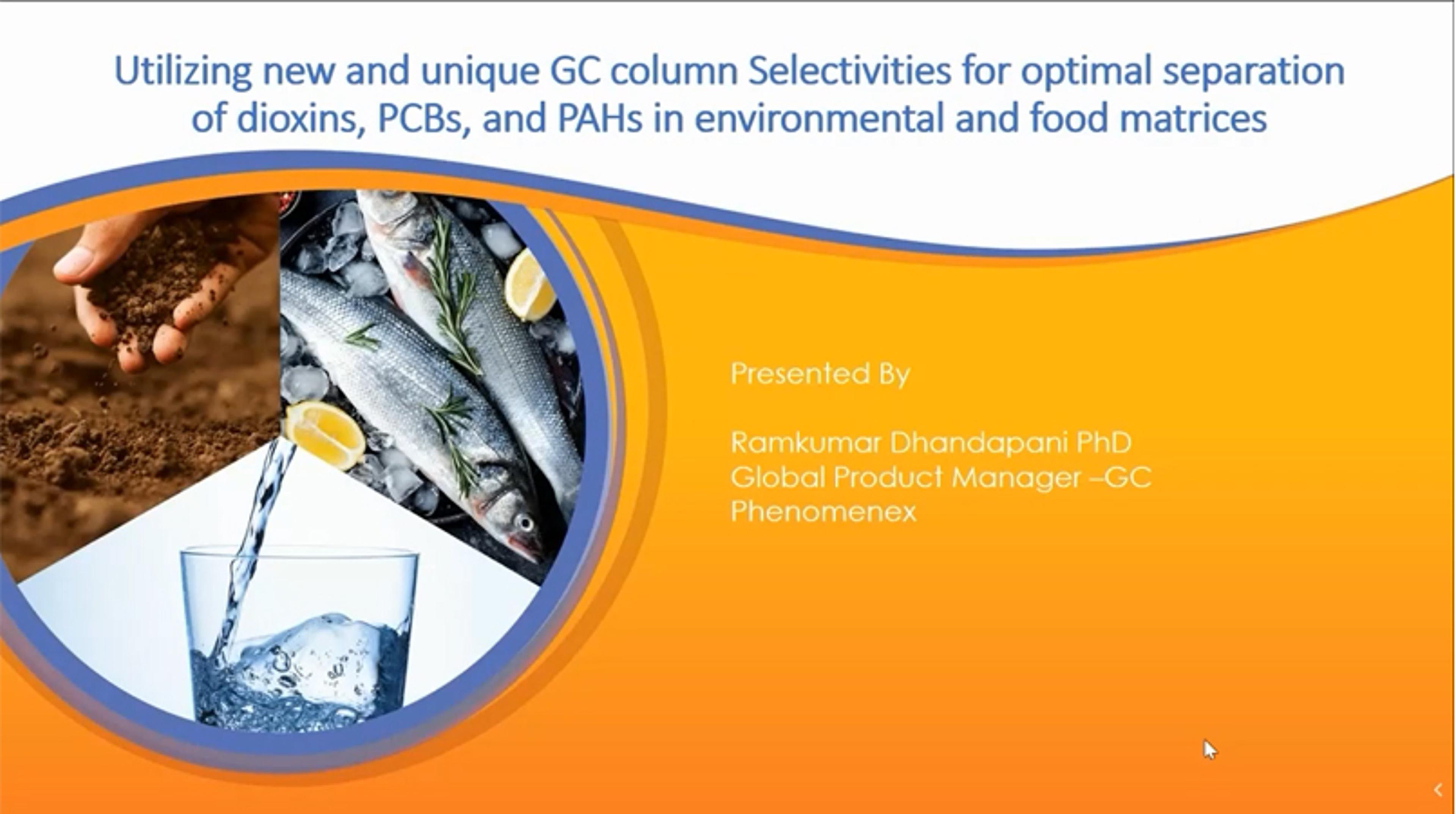 Utilizing new and unique GC column selectivities for optimal separation of dioxins, PCBs, and PAHs in environmental and food matrices Utilizing new and unique GC column selectivities for optimal separation of dioxins, PCBs, and PAHs in environmental and food matrices