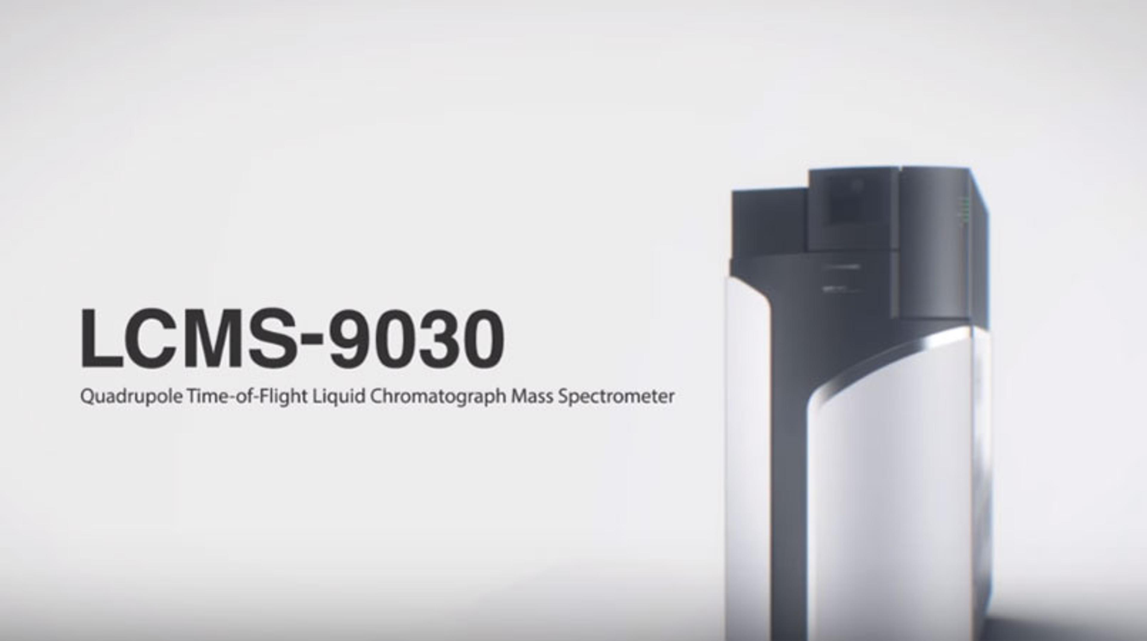 LCMS-9030 Quadrupole Time-of-Flight Liquid Chromatograph Mass Spectrometer LCMS-9030 Quadrupole Time-of-Flight Liquid Chromatograph Mass Spectrometer