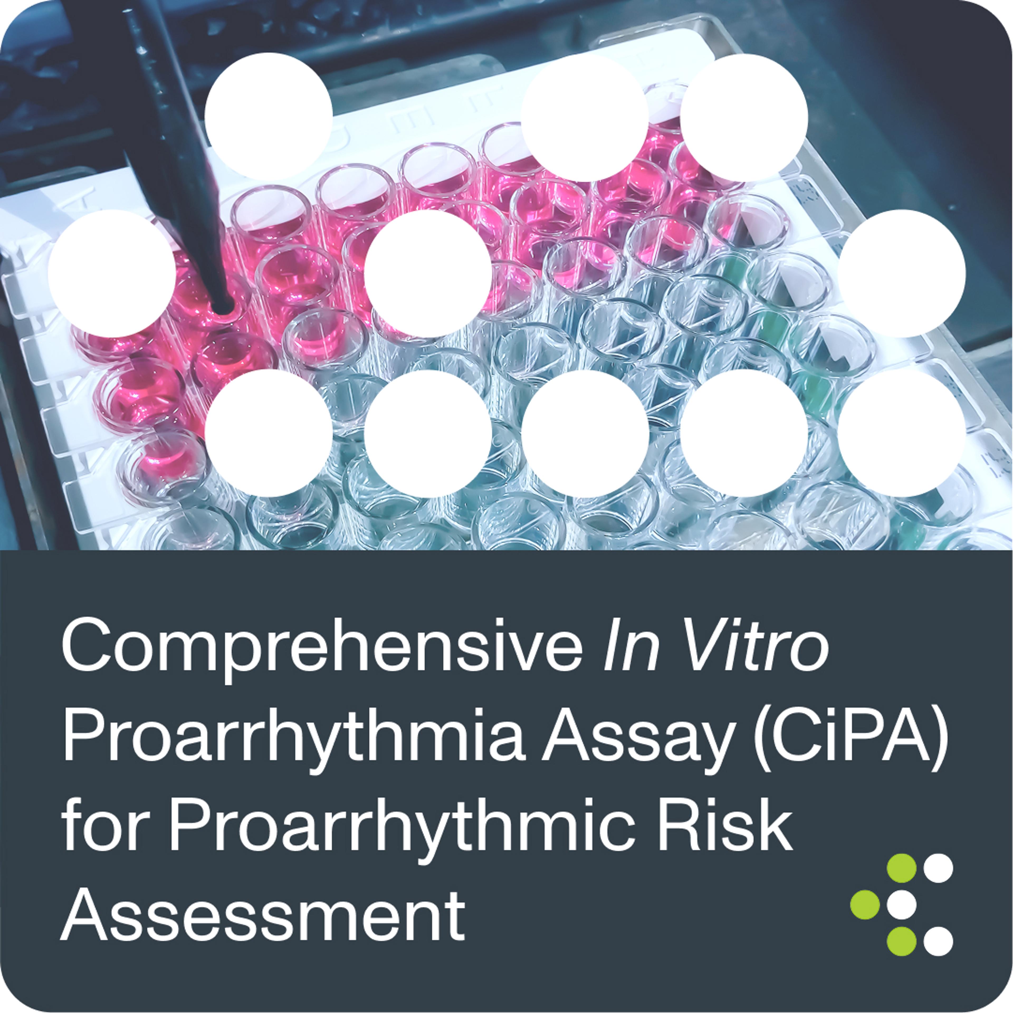 Comprehensive In Vitro Proarrhythmia Assay (CiPA) for Proarrhythmic Risk Assessment 