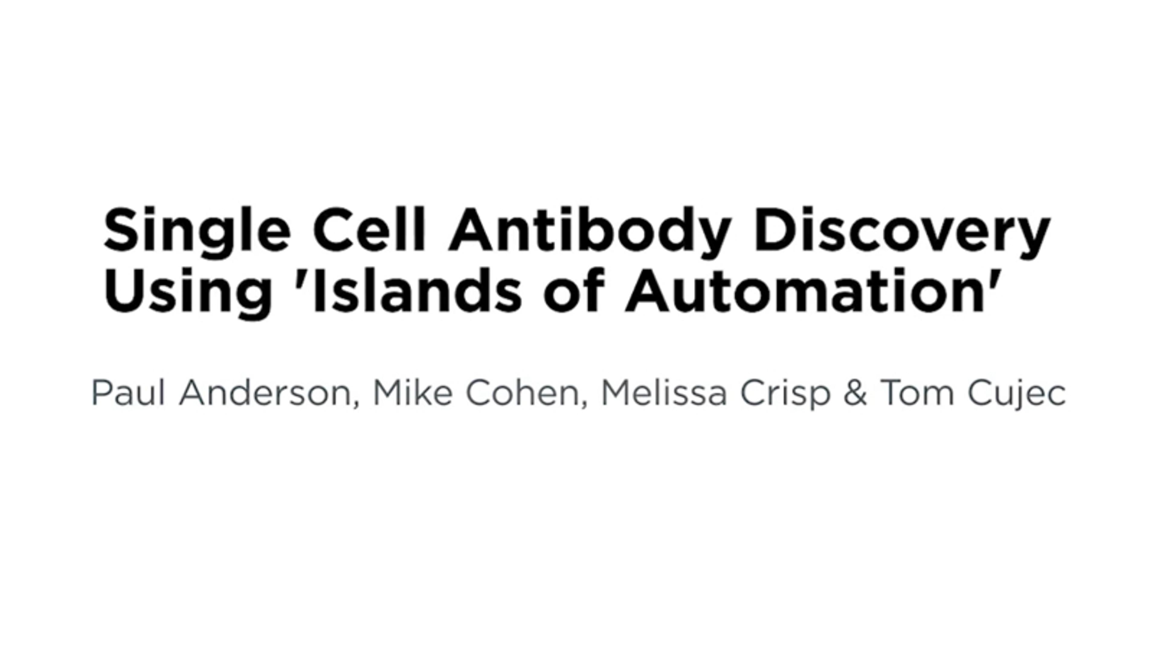 Single cell antibody discovery using ‘Islands of automation' Single cell antibody discovery using ‘Islands of automation'