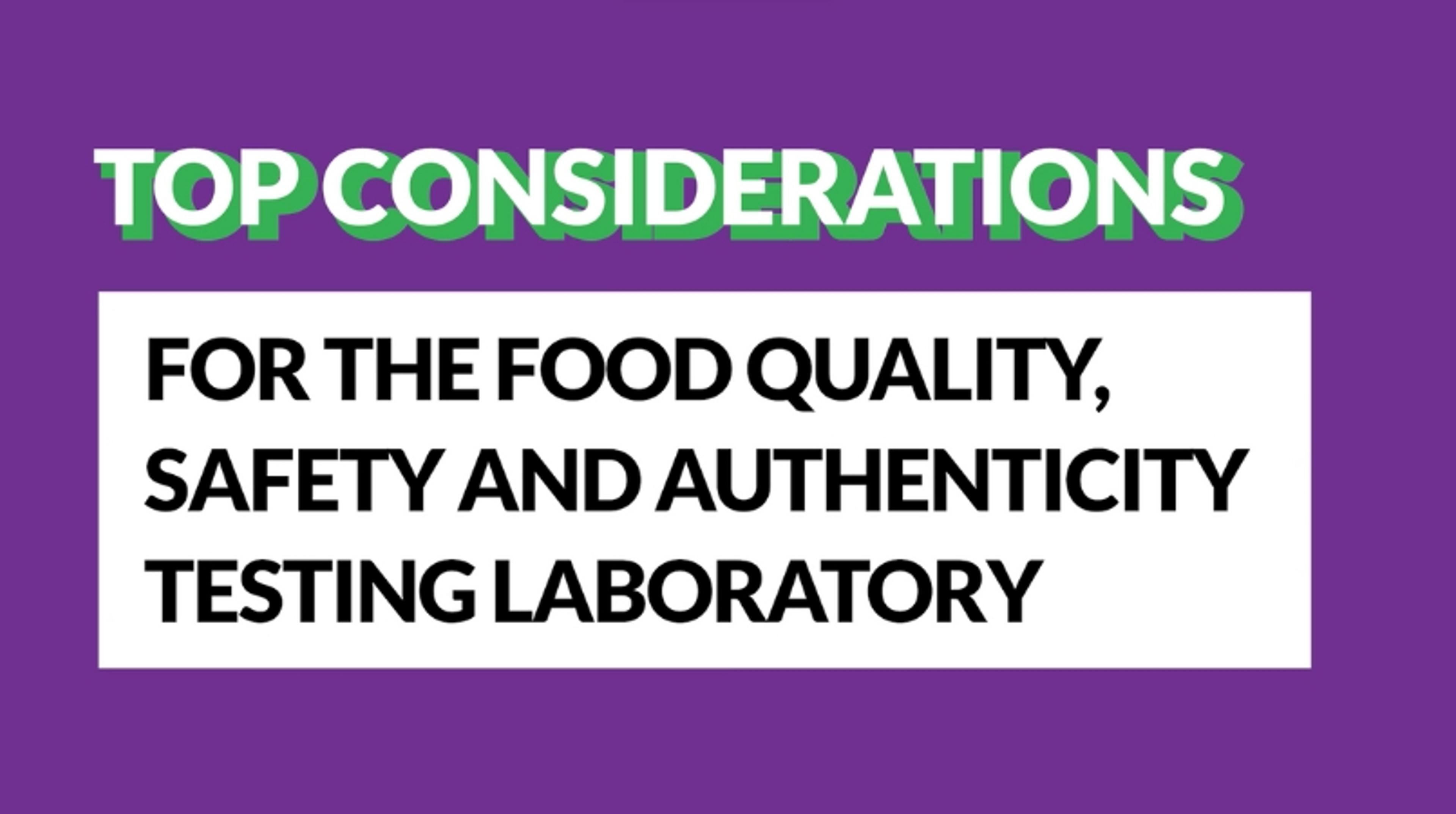 Top considerations for the food quality, safety, and authenticity testing laboratory Top considerations for the food quality, safety, and authenticity testing laboratory