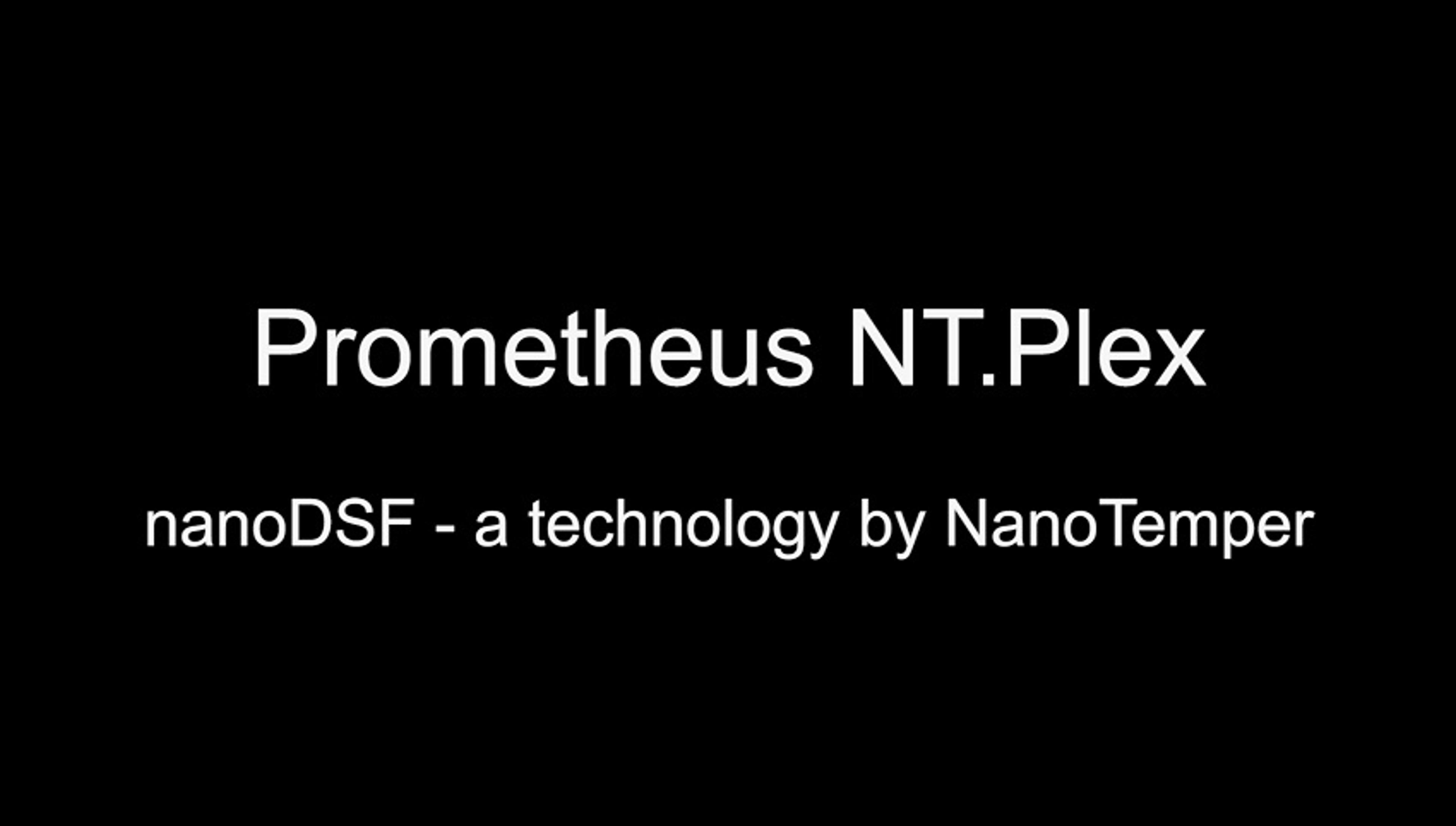 Prometheus NT.Plex: The Fully Automated Protein Stability Platform Prometheus NT.Plex: The Fully Automated Protein Stability Platform
