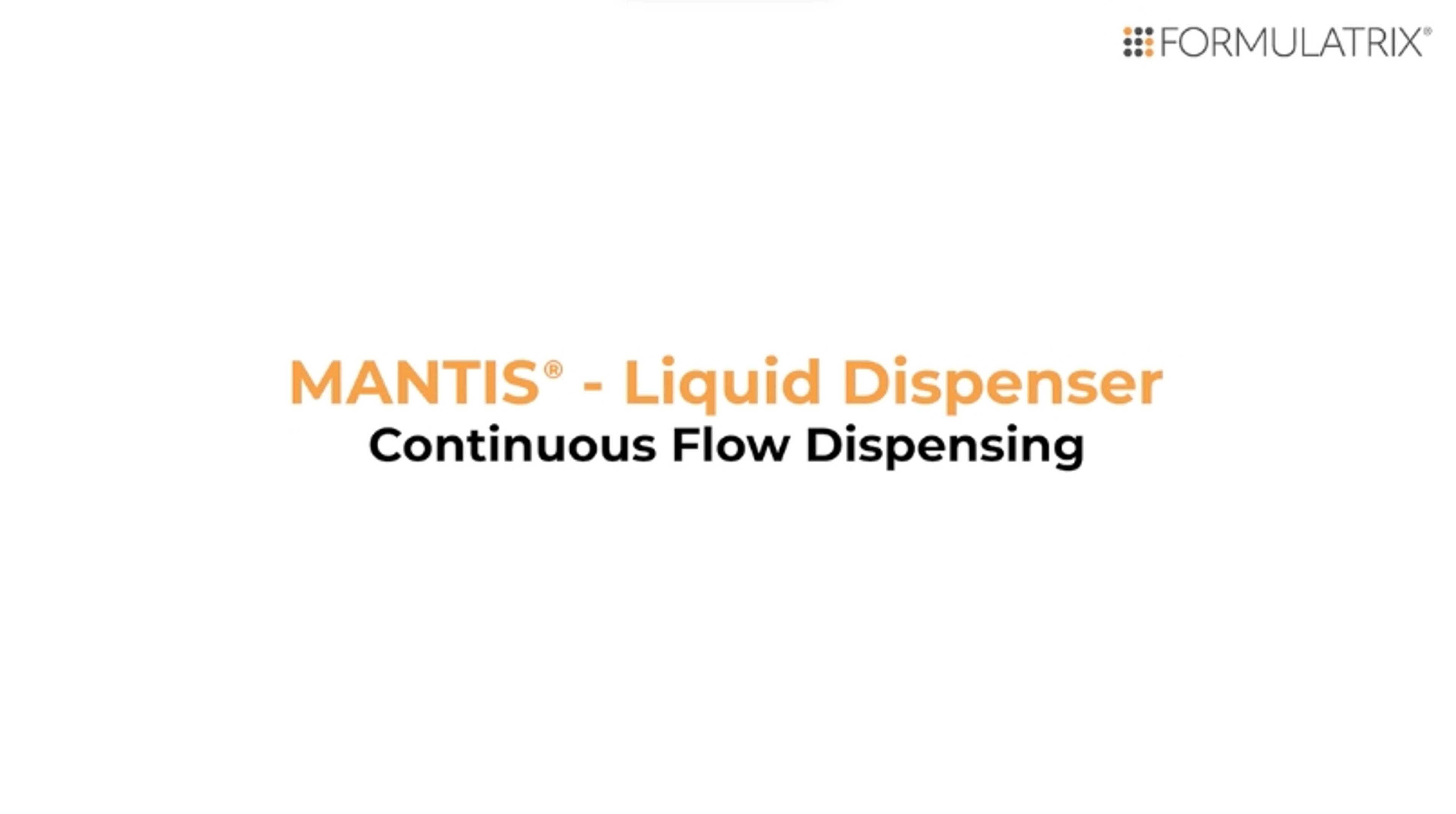 MANTIS V4 – continuous flow dispensing MANTIS V4 – continuous flow dispensing