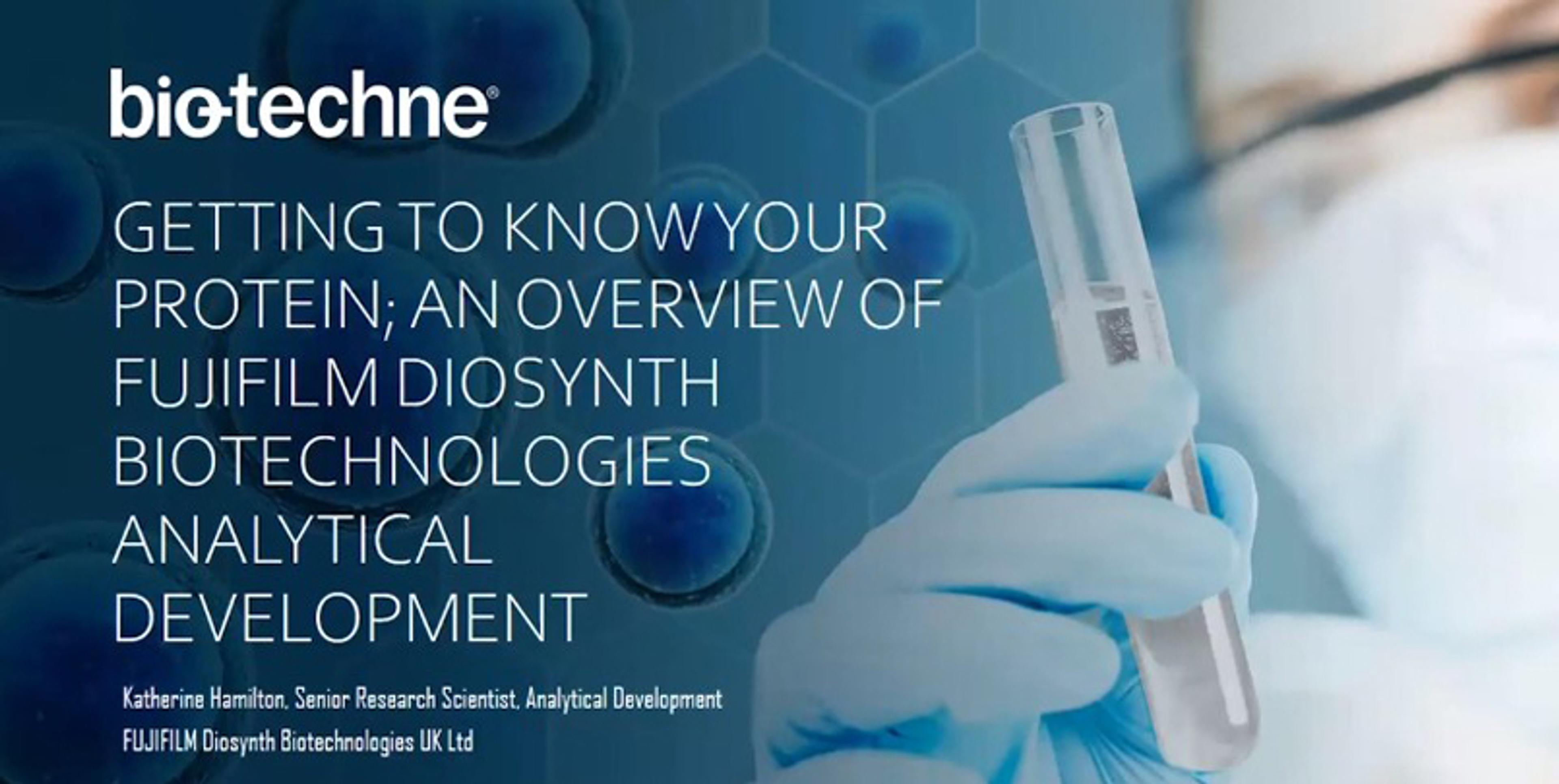 Getting to know your protein: An overview of FUJIFILM Diosynth Biotechnologies analytical development Getting to know your protein: An overview of FUJIFILM Diosynth Biotechnologies analytical development