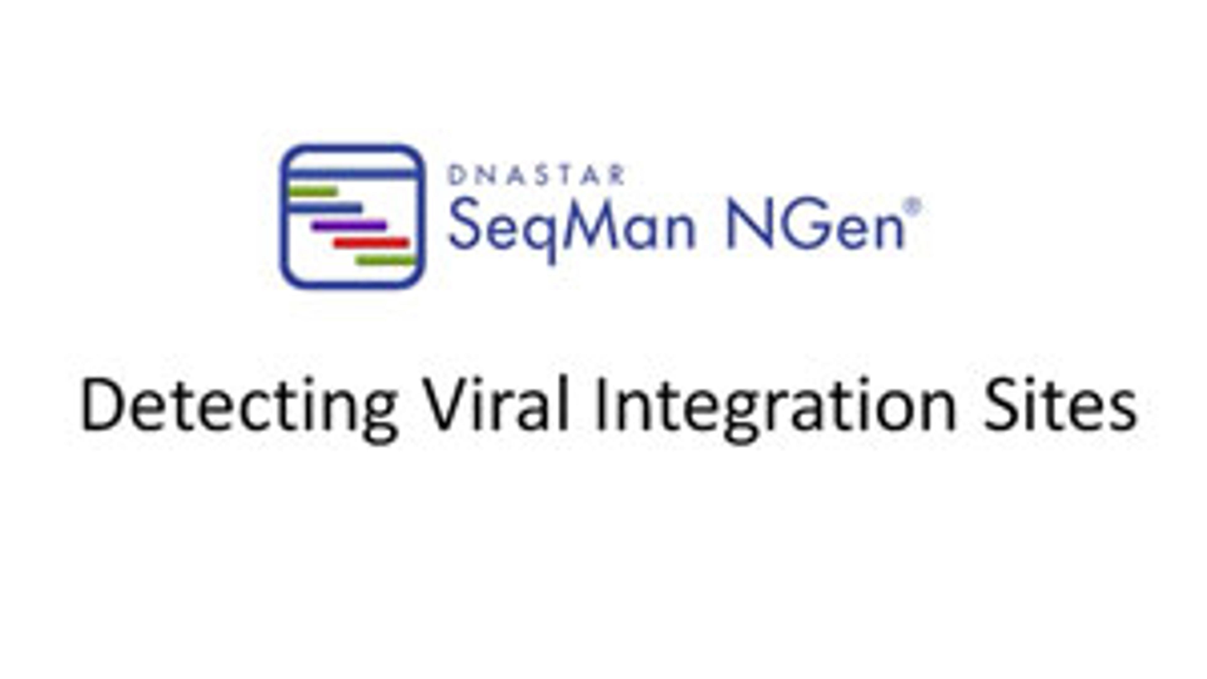 Detecting Viral Integration Sites Using DNASTAR's SeqMan NGen Detecting Viral Integration Sites Using DNASTAR's SeqMan NGen