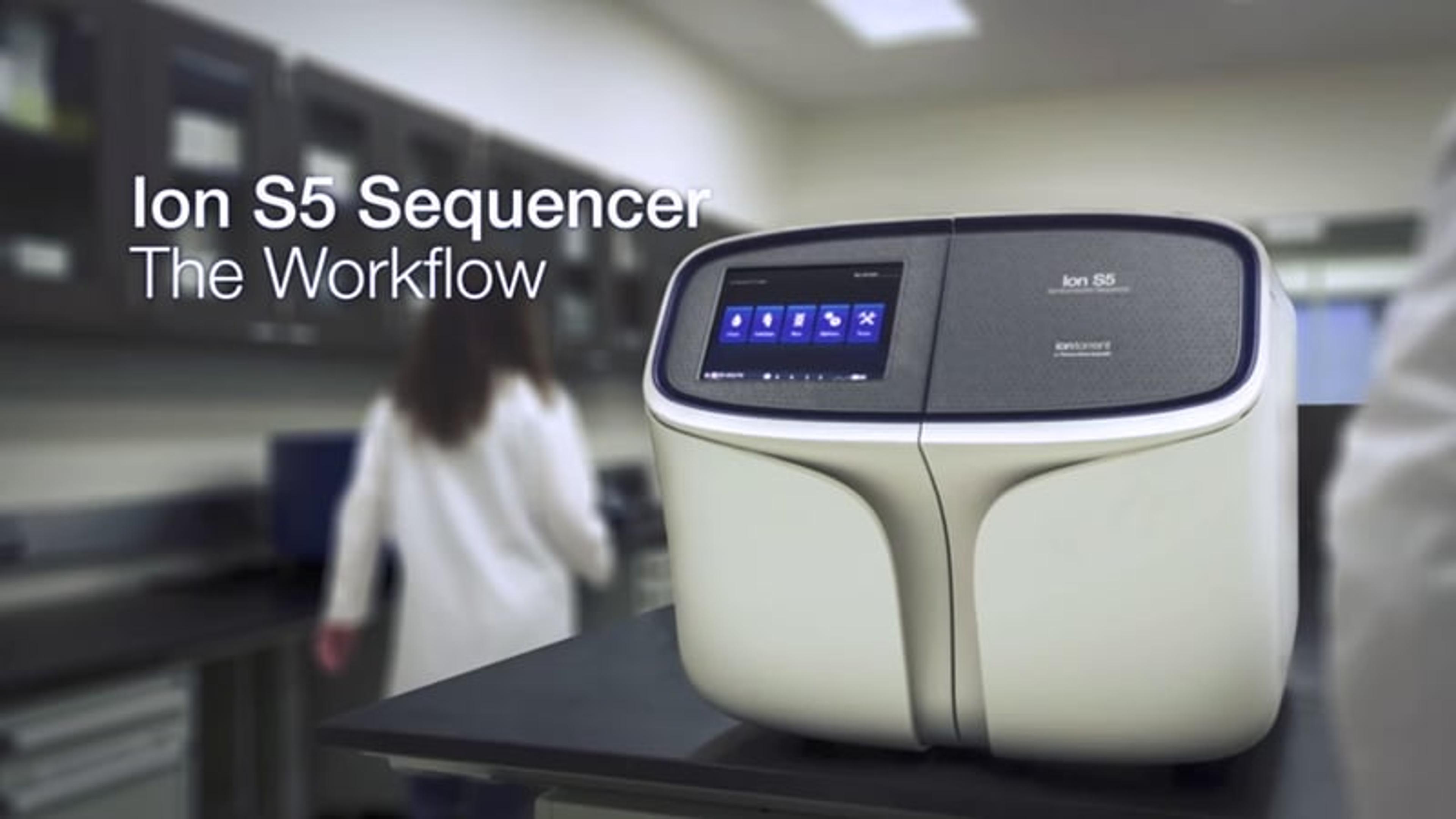 The Workflow | Ion S5 Next Generation Sequencing System The Workflow | Ion S5 Next Generation Sequencing System