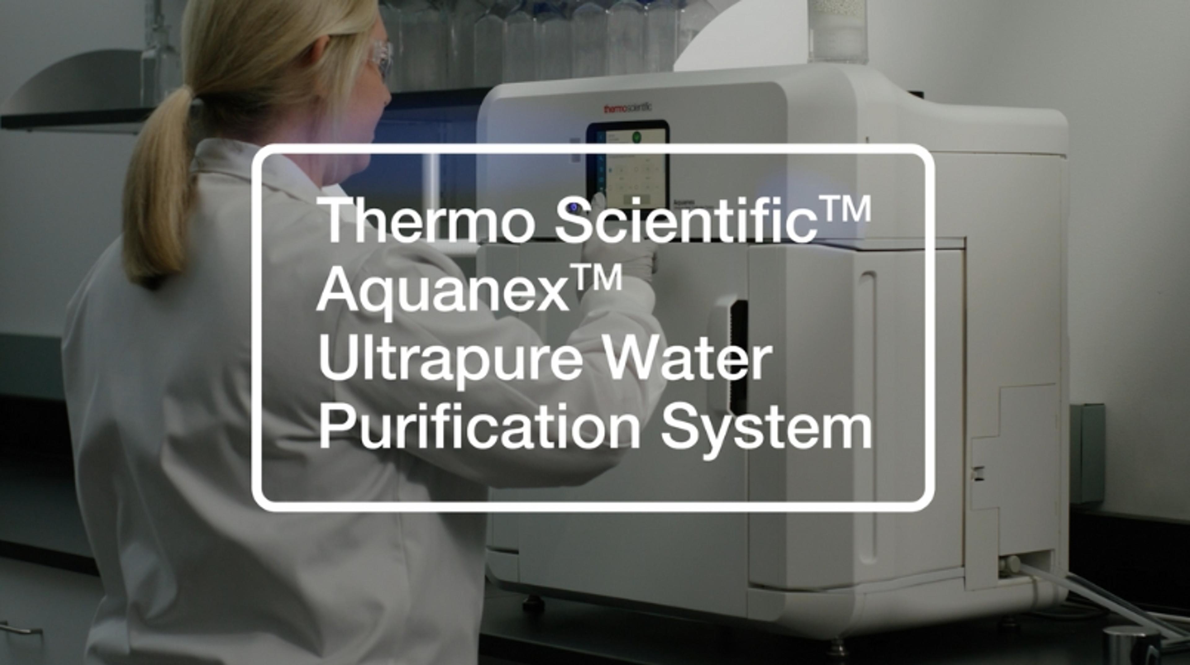 Aquanex Ultrapure Water Purification System from Thermo Fisher Scientific Aquanex Ultrapure Water Purification System from Thermo Fisher Scientific