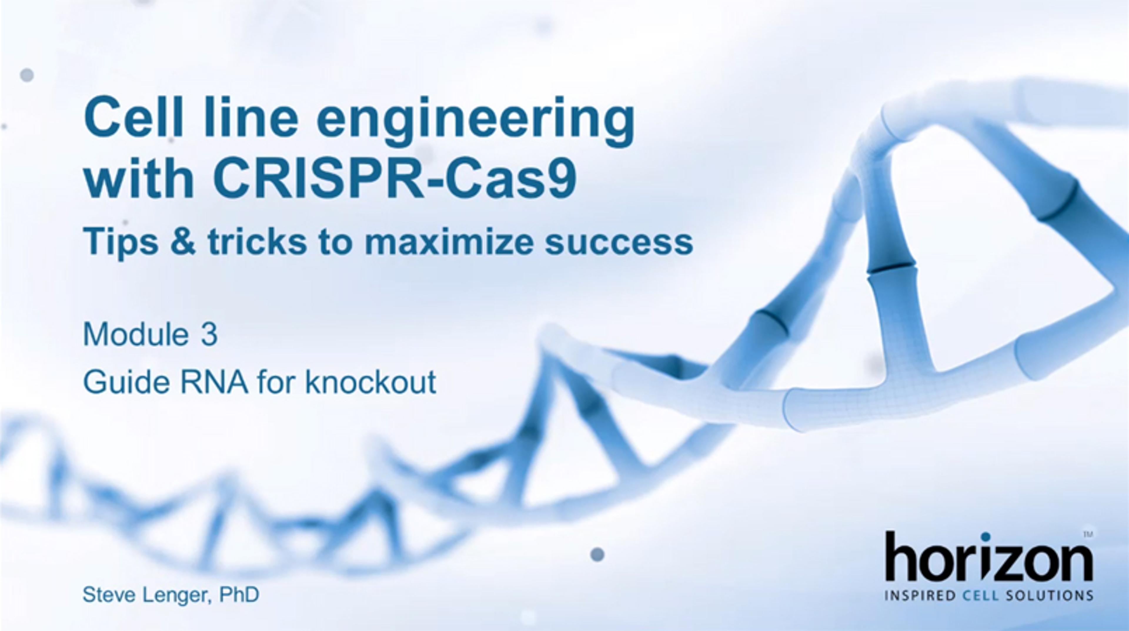 Cell line engineering with CRISPR-Cas9: Guide RNA for knockout Cell line engineering with CRISPR-Cas9: Guide RNA for knockout