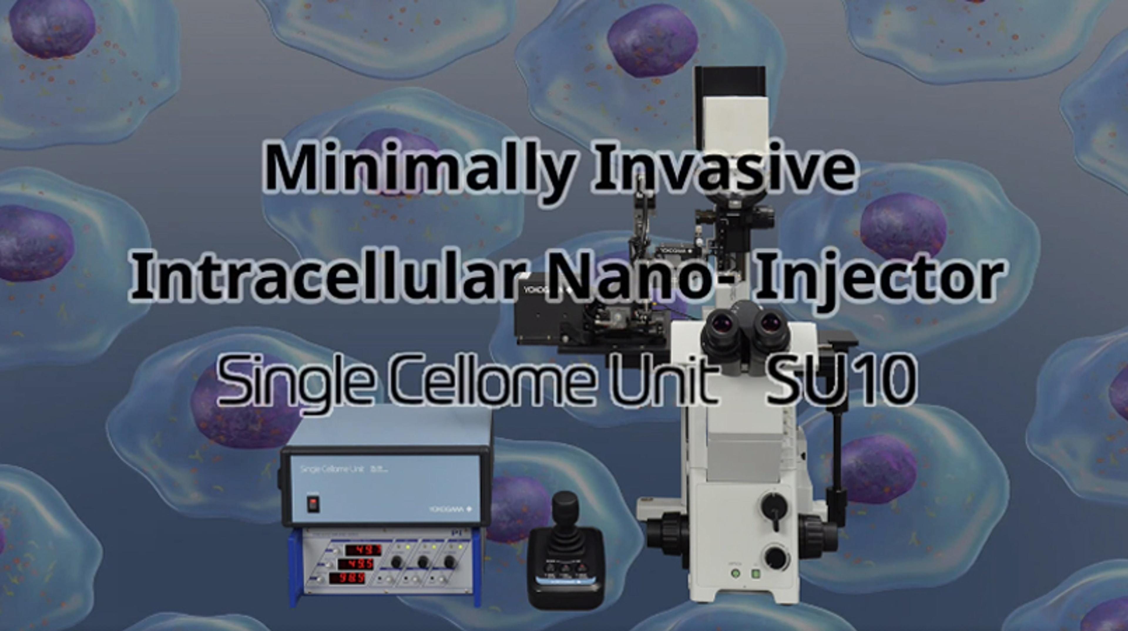 Minimally invasive intracellular delivery with the Single Cellome™ Unit SU10 Minimally invasive intracellular delivery with the Single Cellome™ Unit SU10