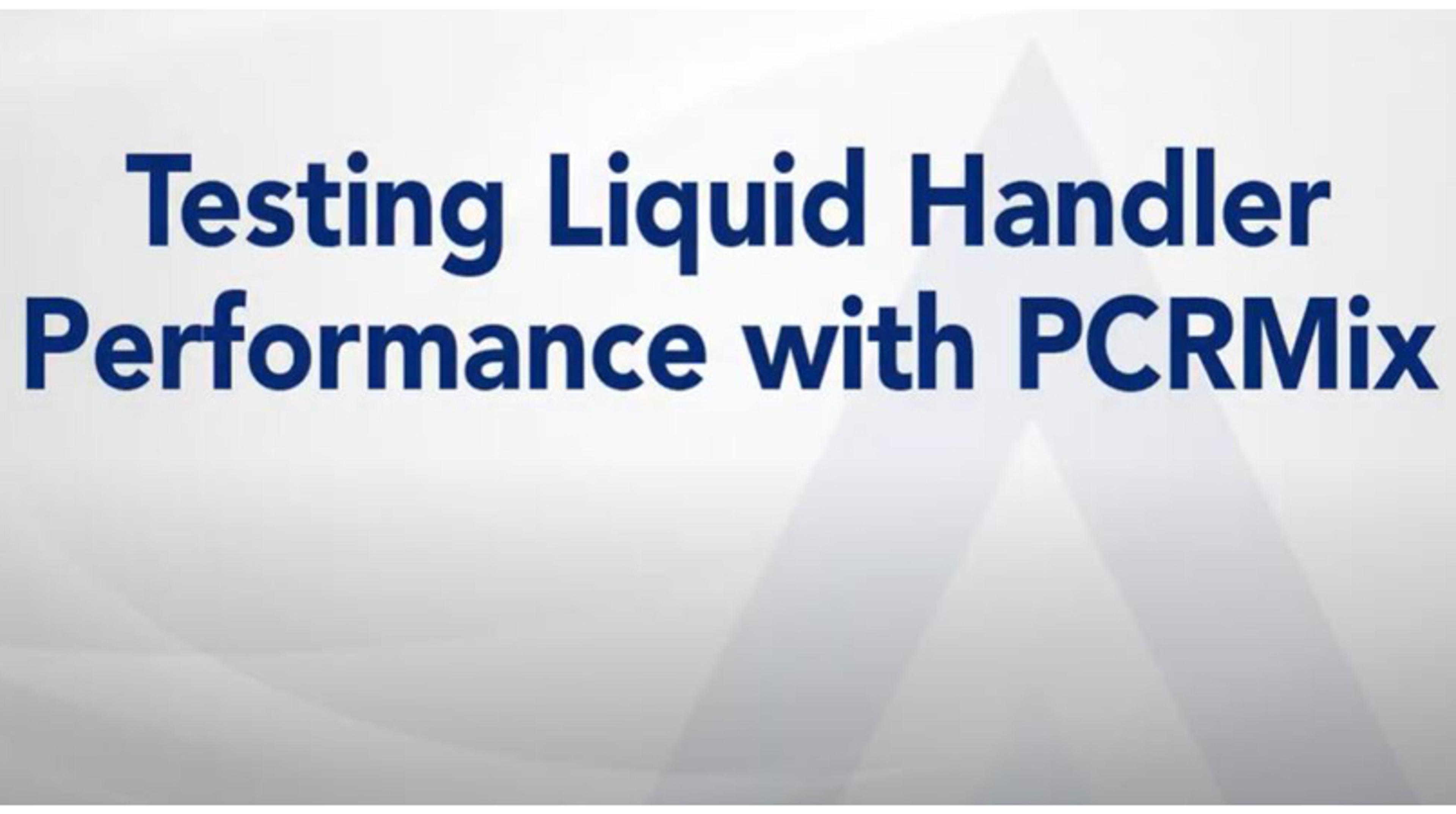 Testing liquid handler performance with PCRMix Testing liquid handler performance with PCRMix