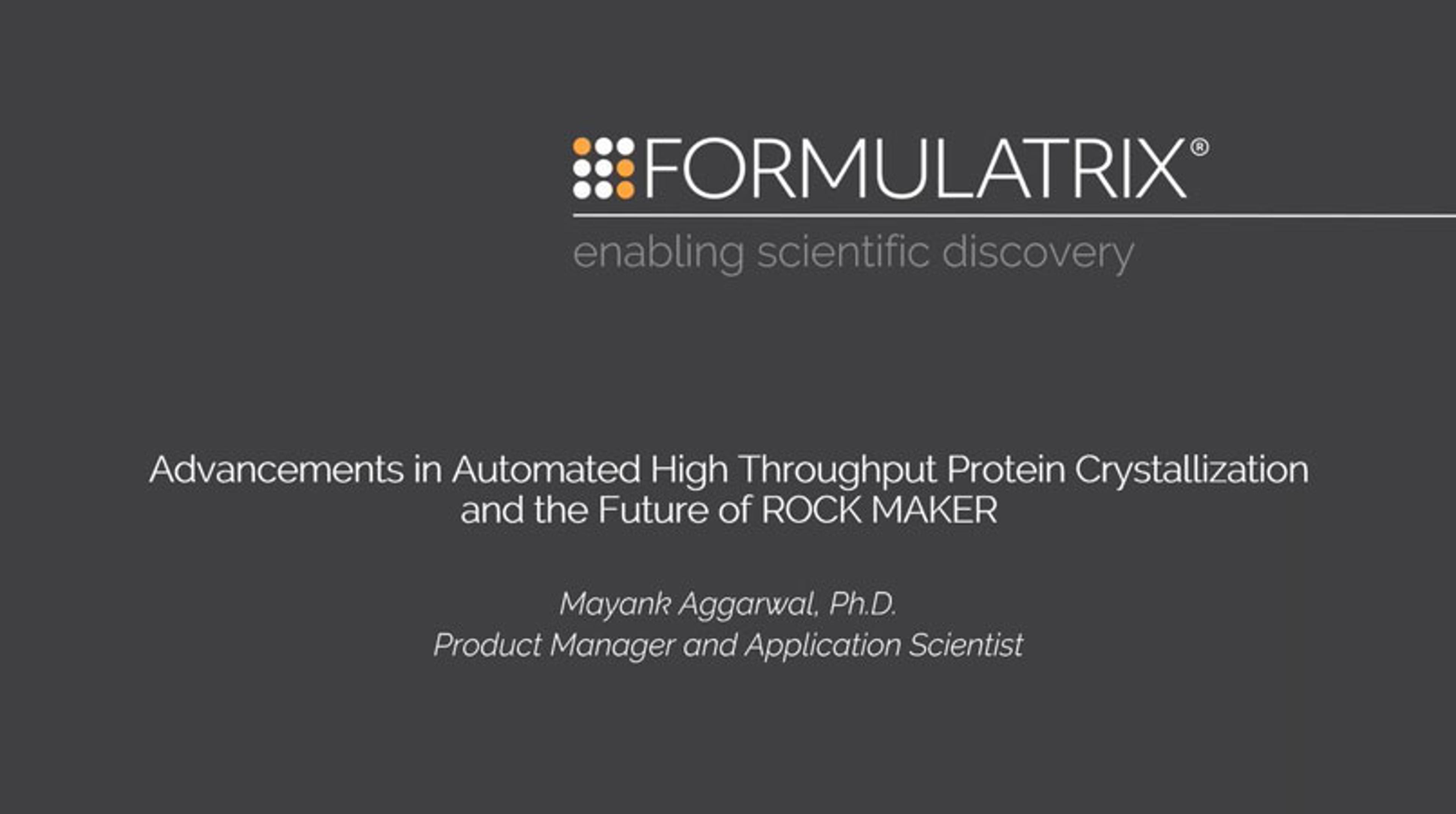 Advancements in protein crystallization and its future at FORMULATRIX Advancements in protein crystallization and its future at FORMULATRIX
