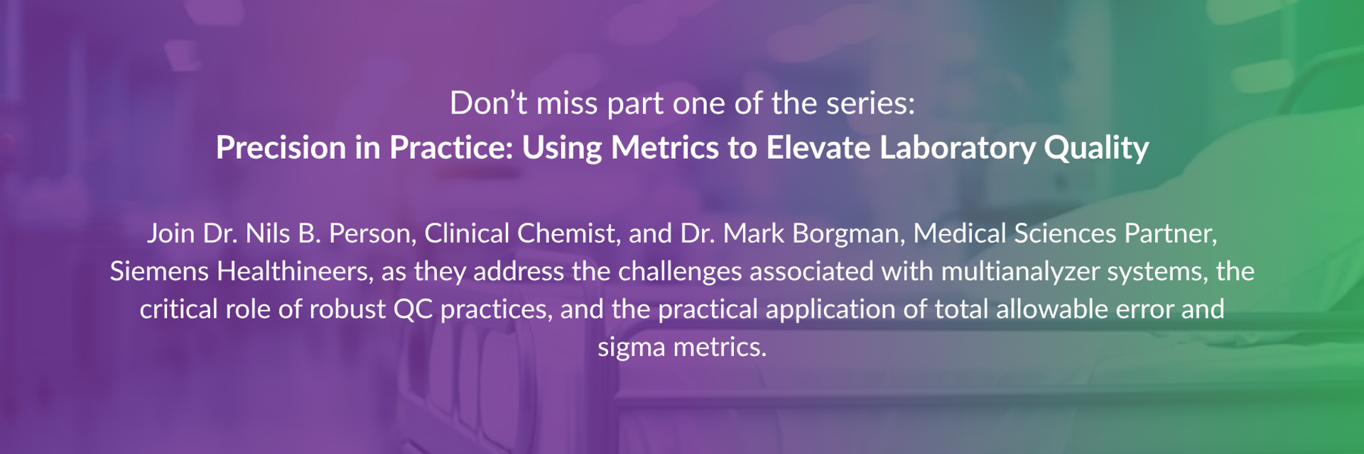 Banner image with text: Don’t miss part one of the series: Precision in Practice: Using Metrics to Elevate Laboratory Quality