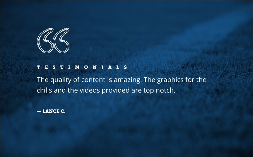 Testimonials: "The quality of content is amazing. The graphics for the drills and the videos provided are top notch." From Lance C. in Lafayette, Louisiana