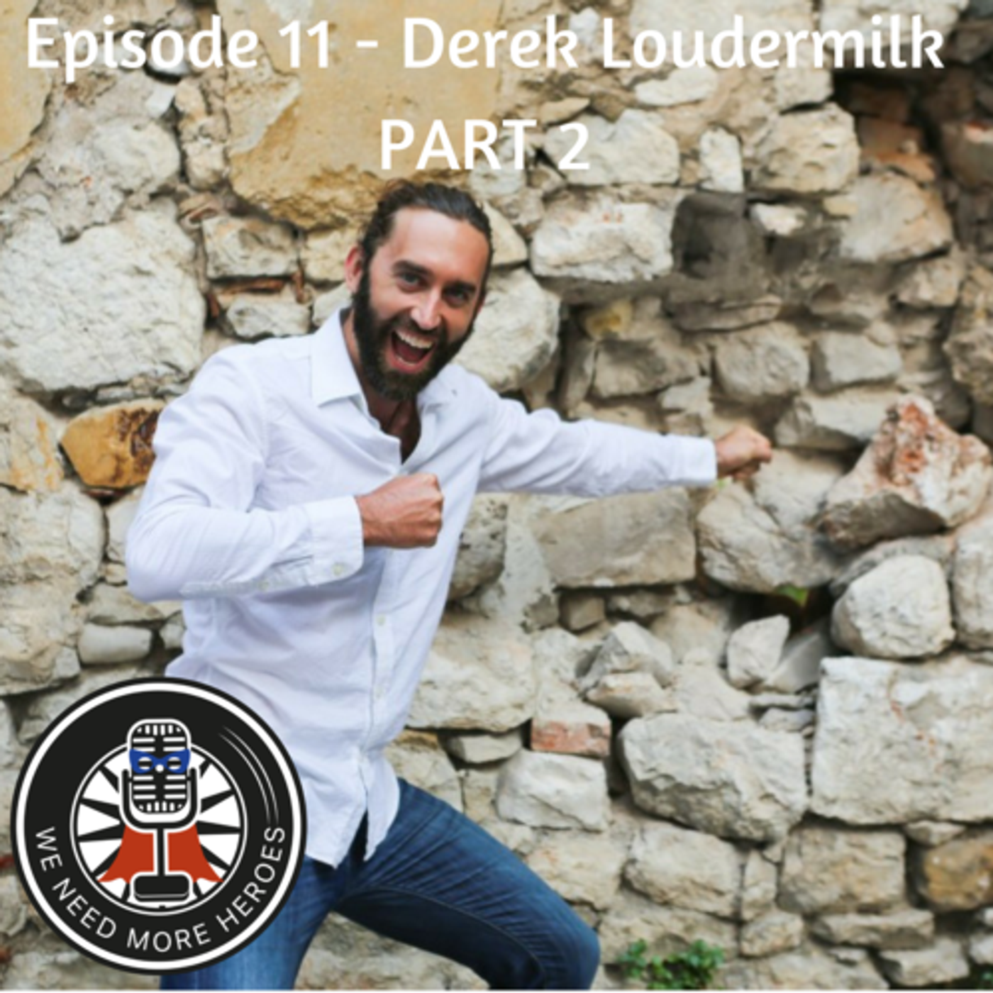 EPISODE 11 - DEREK LOUDERMILK (THE ART OF ADVENTURE) - PART 2