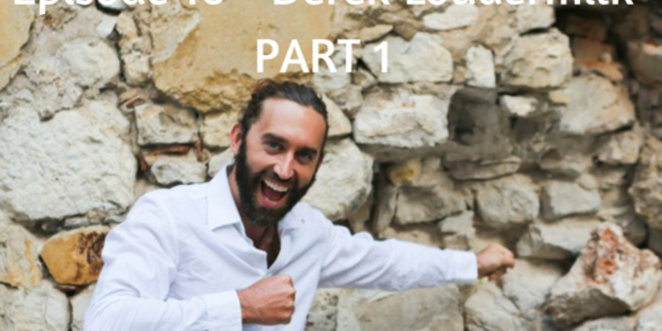 EPISODE 10 - DEREK LOUDERMILK (THE ART OF ADVENTURE) - PART 1