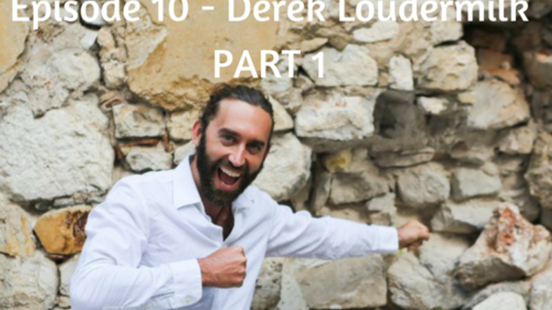 EPISODE 10 - DEREK LOUDERMILK (THE ART OF ADVENTURE) - PART 1