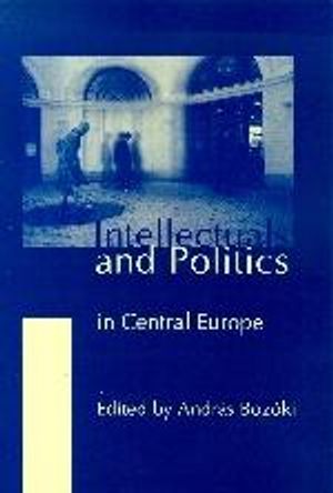 Intellectuals and Politics in Central Europe