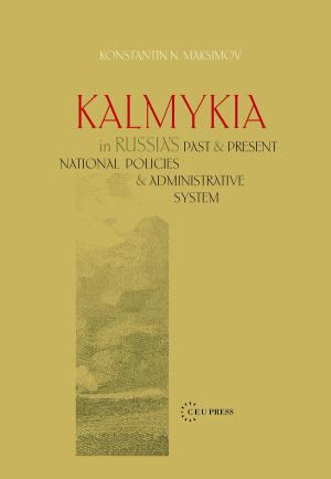 Kalmykia in Russia's Past and Present National Policies and Administrative System