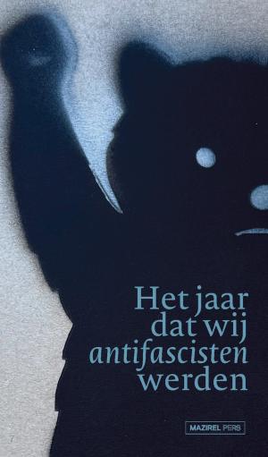 Het jaar dat wij antifascisten werden