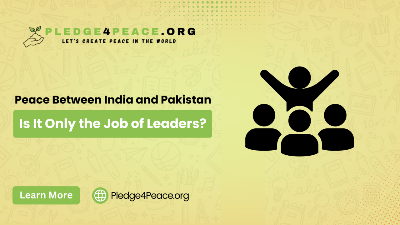 Peace Between India and Pakistan: Is It Only the Job of Leaders?