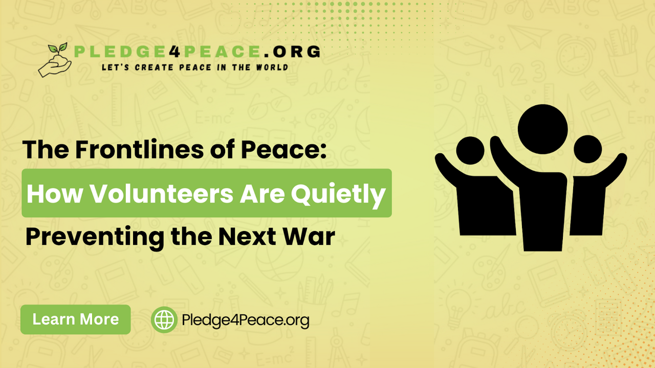 The Frontlines of Peace: How Volunteers Are Quietly Preventing the Next War