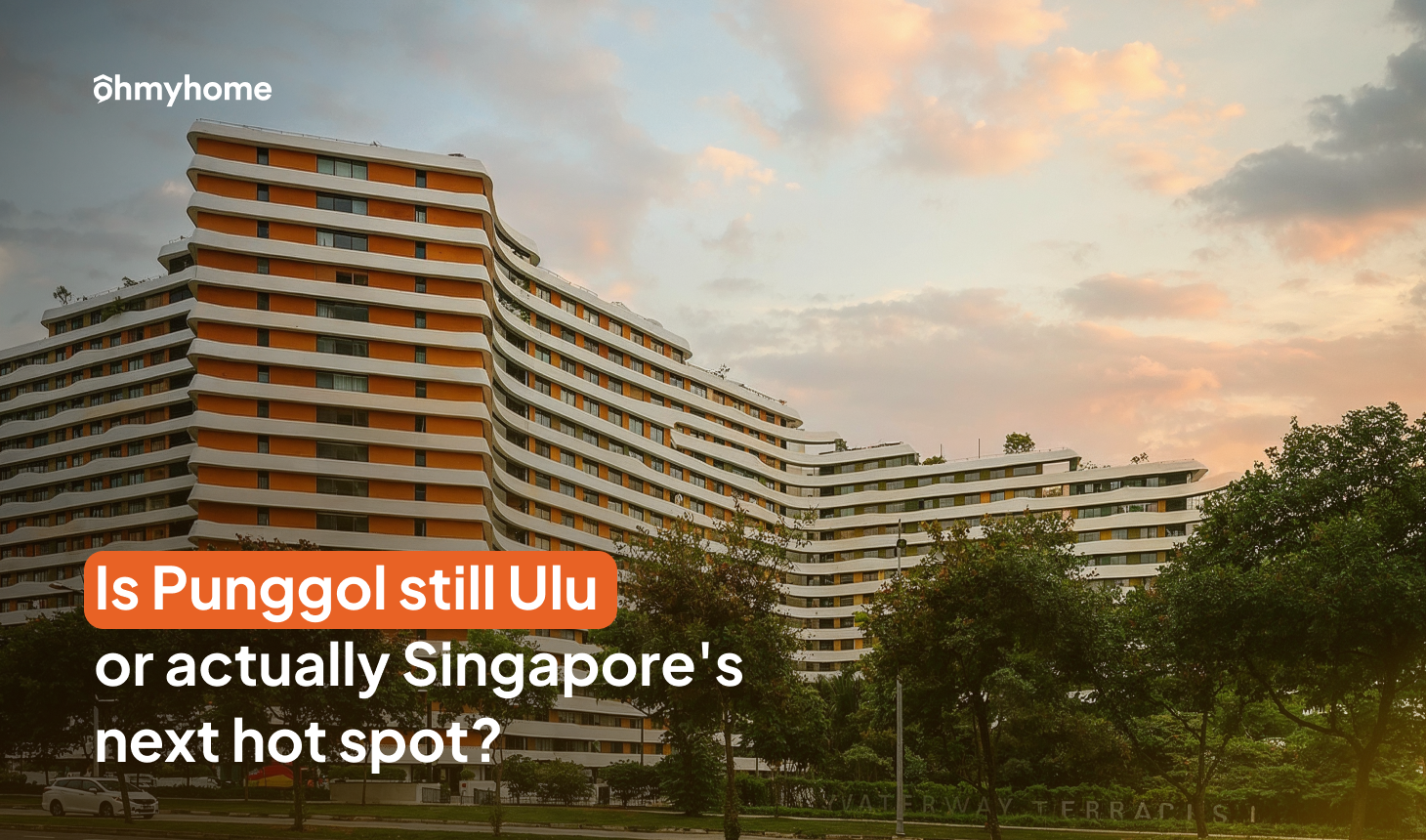 Is Punggol Still Ulu or Actually Singapore’s Next Hot Spot?