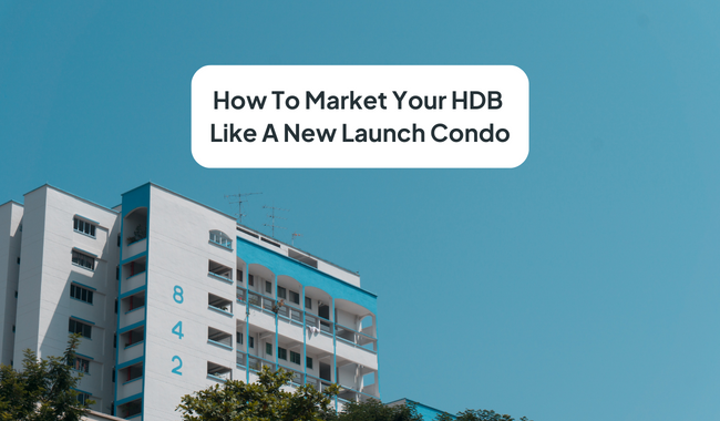 5 Steps on How to Market Your HDB Like a New Launch Condo