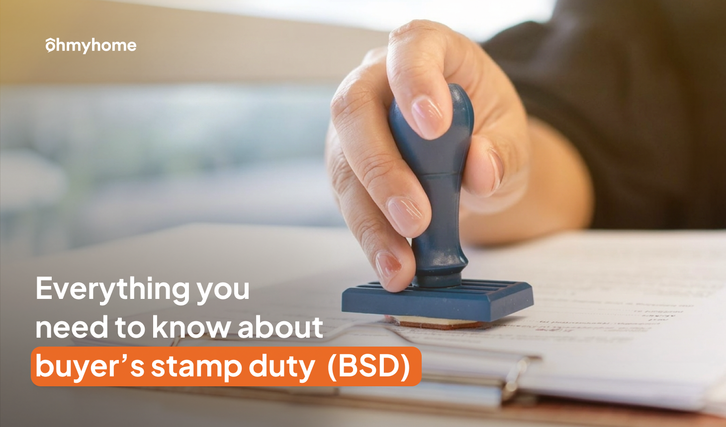 Everything You Need to Know About Buyer’s Stamp Duty (BSD)