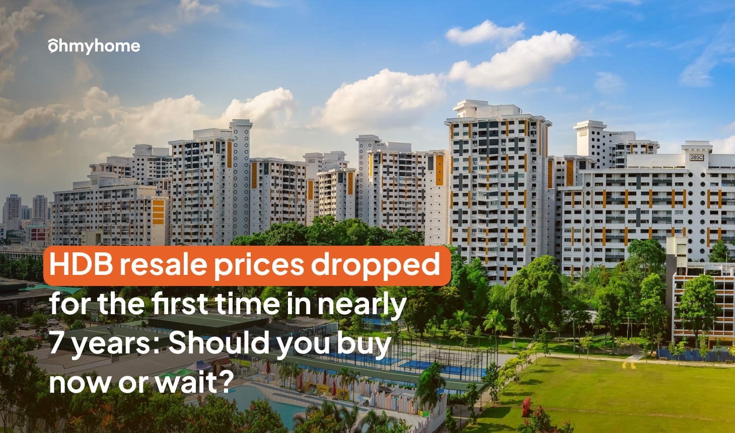 HDB Resale Prices Dropped for the First Time in Nearly 7 Years: Should You Buy Now or Wait?