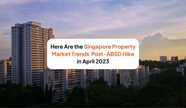 What Are the Singapore Property Market Trends Following ABSD Hike in April 2023