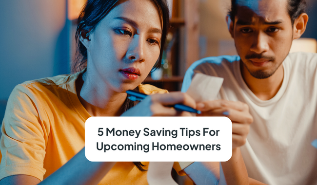 How to Afford Your Property: 5 Money Saving Tips For Upcoming or First-time Homeowners