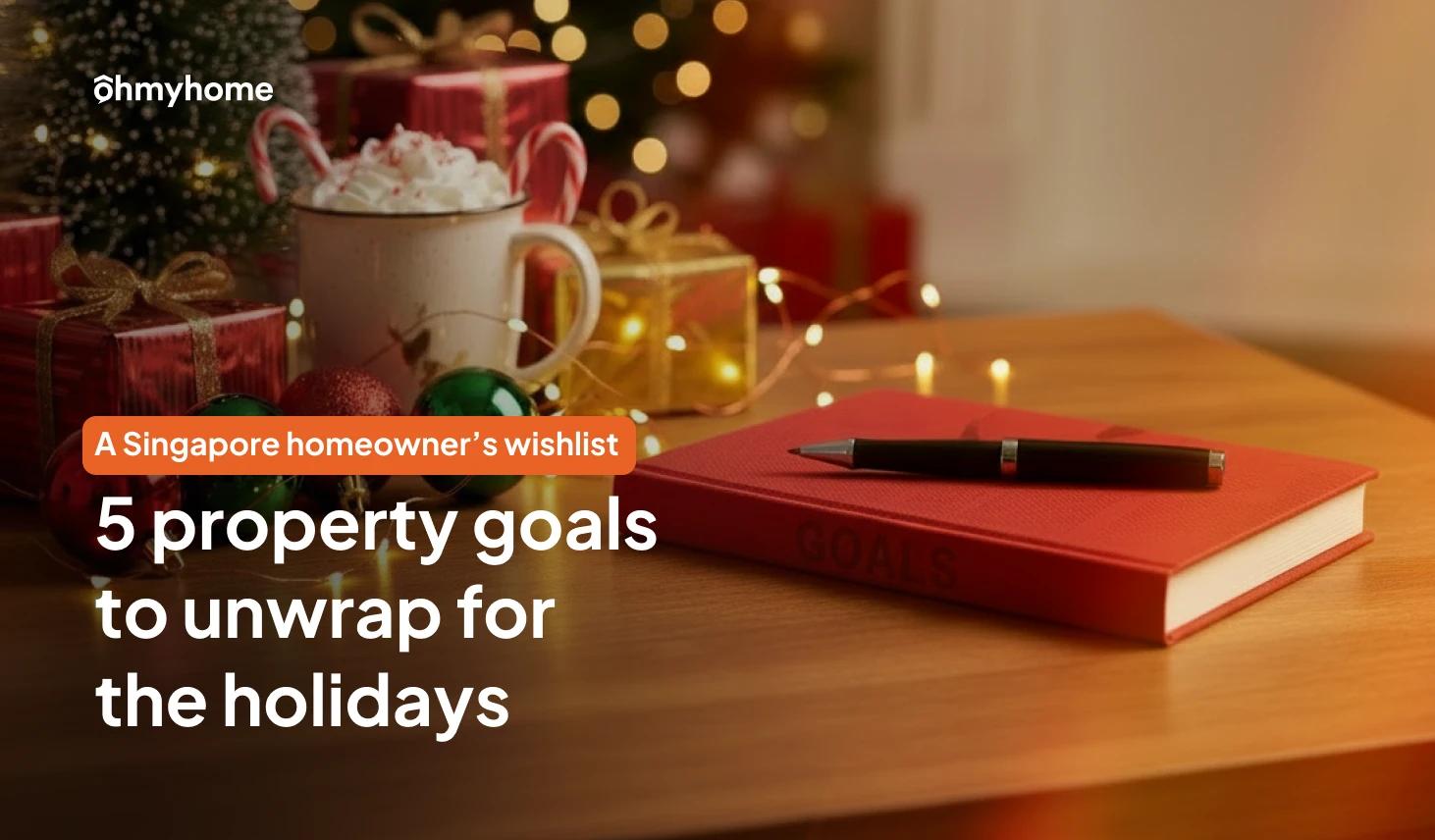 A Singapore Homeowner’s Wishlist: 5 Property Goals to Unwrap for the Holidays