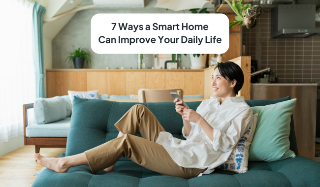 7 Ways A Smart Home Can Improve Your Daily Life