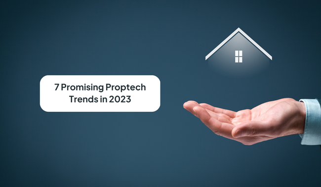 Embracing Change: Here Are 7 Promising Proptech Trends in 2023