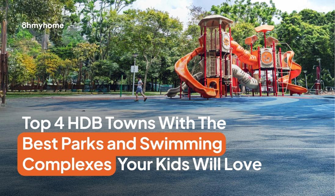 Top 4 HDB Towns With The Best Parks and Swimming Complexes Your Kids Will Love