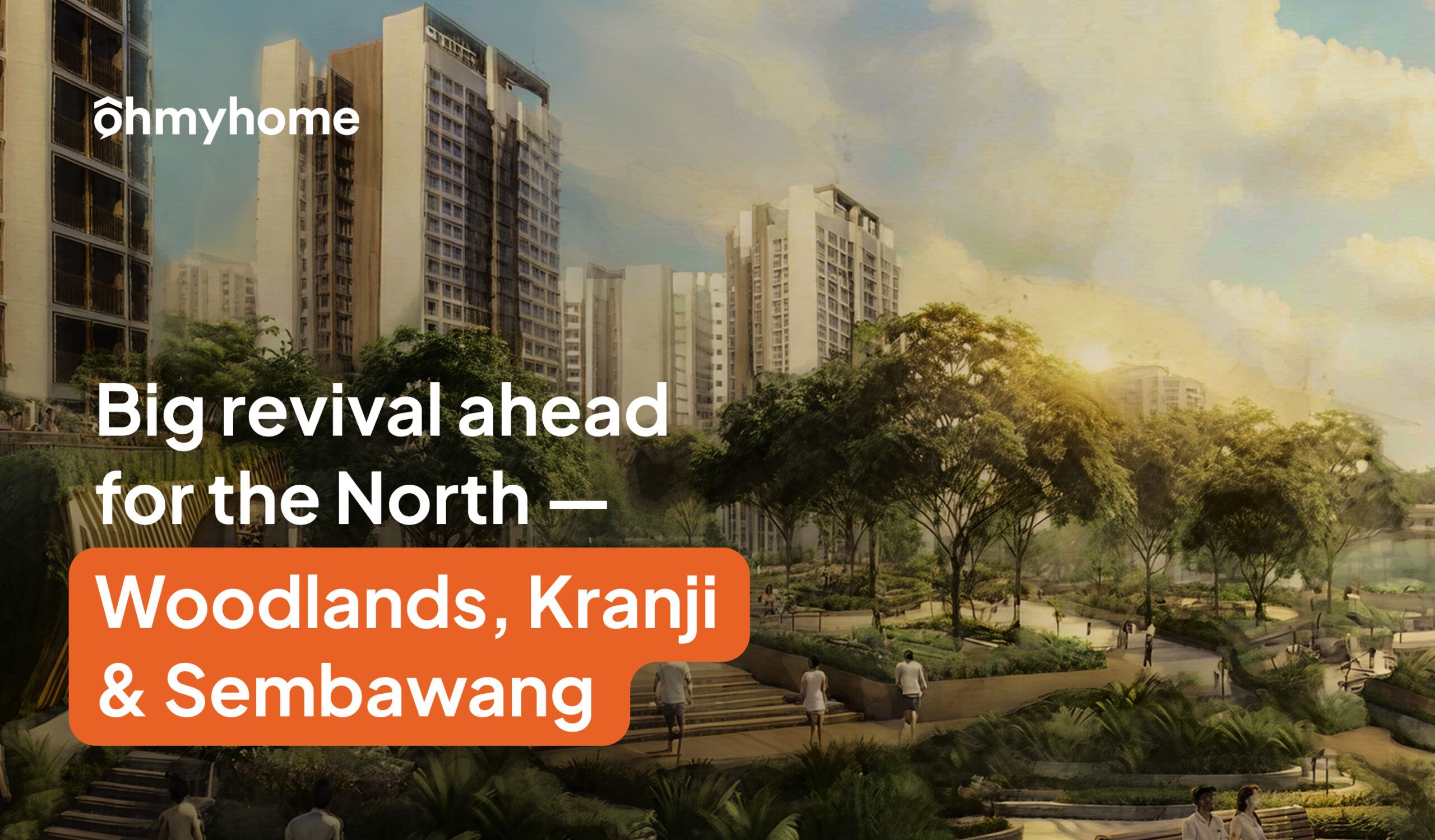 How Woodlands, Kranji, and Sembawang Redevelopments Will Change Property Values Up North