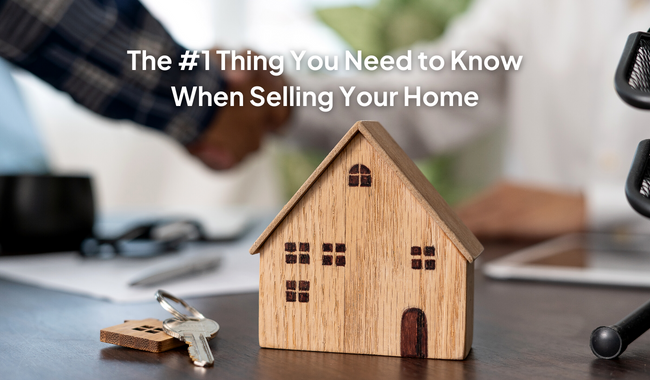 The #1 Thing You Need to Know When Selling Your Home
