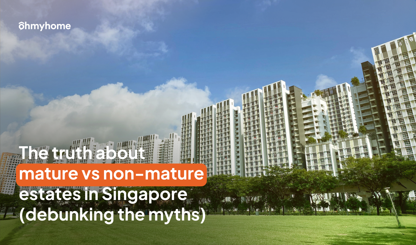 The Truth About Mature vs Non-mature Estates in Singapore (Debunking the Myths)