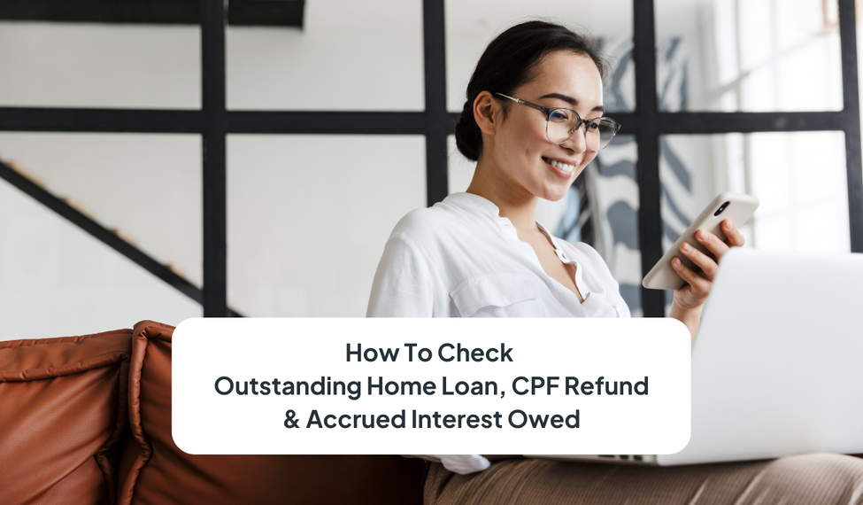 How To Check Your Outstanding Home Loan, CPF Refund and Accrued Interest Owed