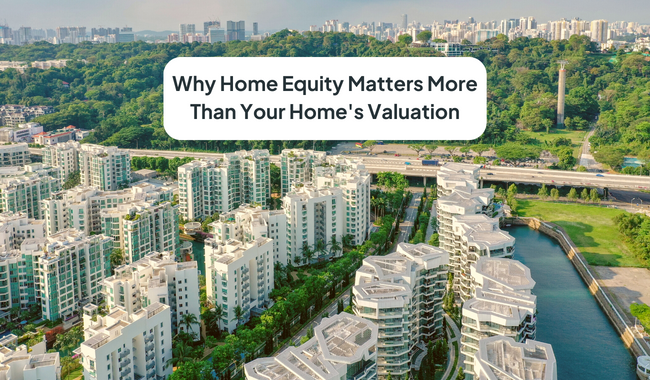 Why Home Equity Matters More Than Your Home’s Valuation