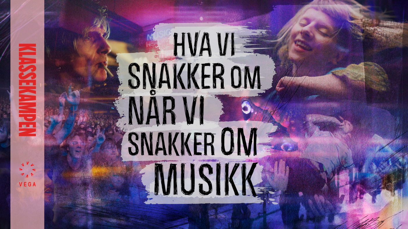 Plakat for filmvisning med tekst: 'Hva vi snakker om når vi snakker om musikk' og bilder av konsertstemning og musikere. Logoer for Vega Scene og Klassekampen.